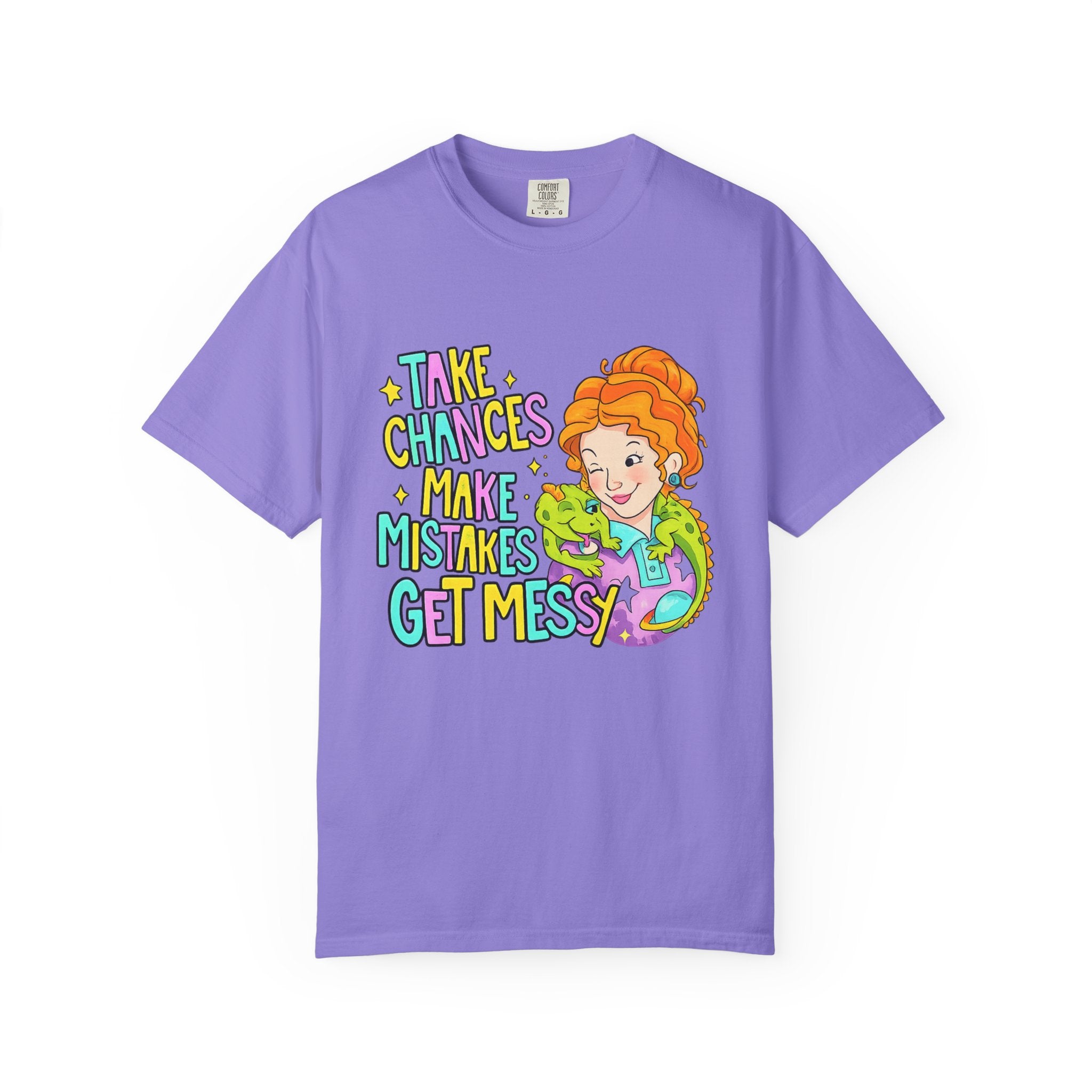Inspirational Graphic T-Shirt — "Take Chances, Make Mistakes, Get Messy"