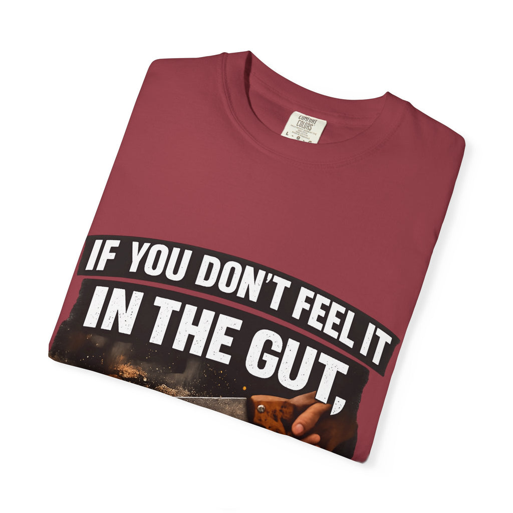 T-Shirt — "If You Don't Feel It in the Gut, Don't Make the Cut" Carpenter Woodworking Tee