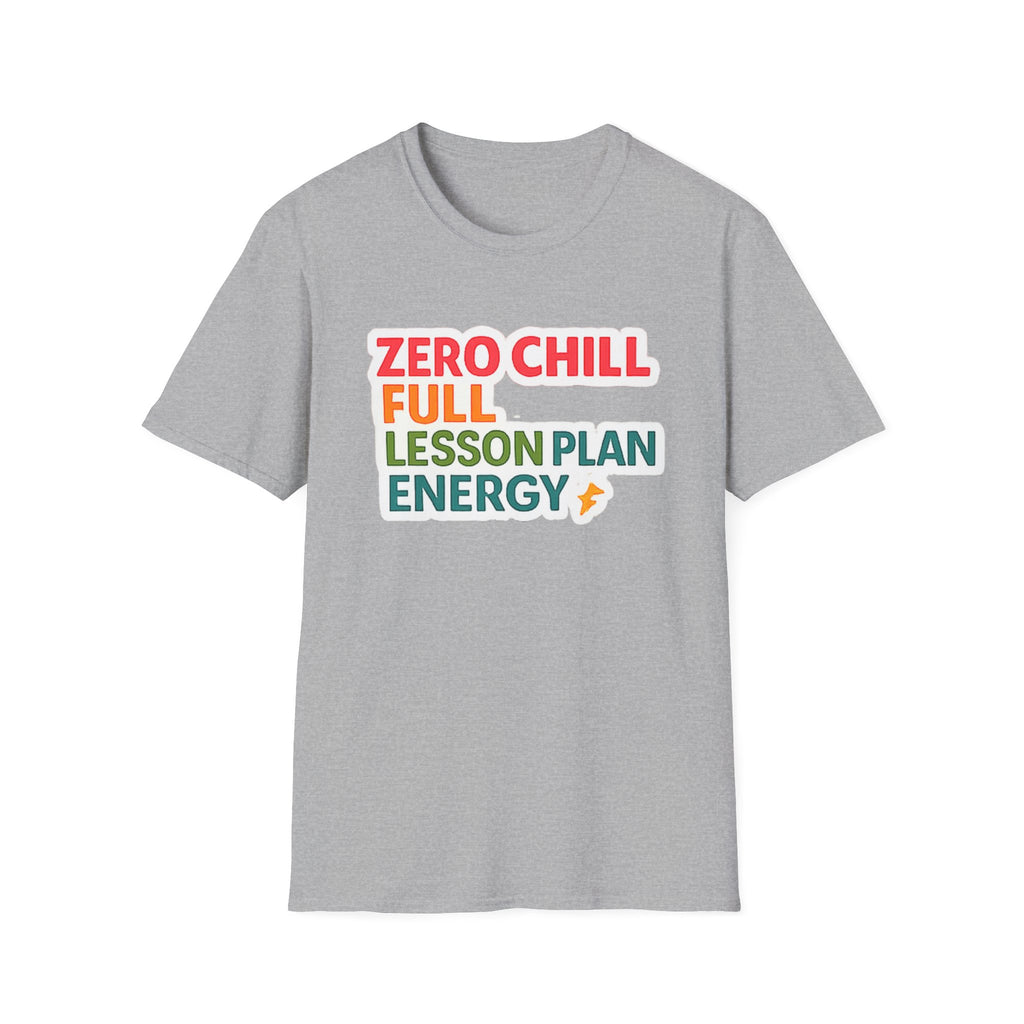 Teacher T-Shirt — "Zero Chill, Full Lesson Plan Energy" Colorful Graphic Tee