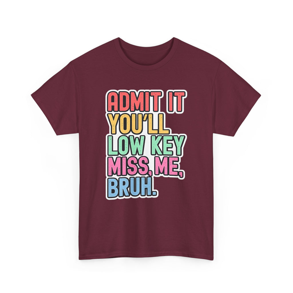 Graphic Tee — "Admit It You'll Low Key Miss Me, Bruh." Colorful Statement T‑Shirt