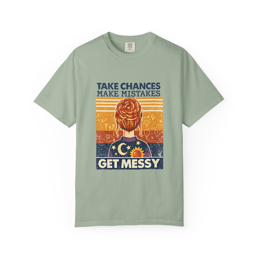 Get Messy Graphic T-Shirt — "Take Chances Make Mistakes" Inspirational Art Tee