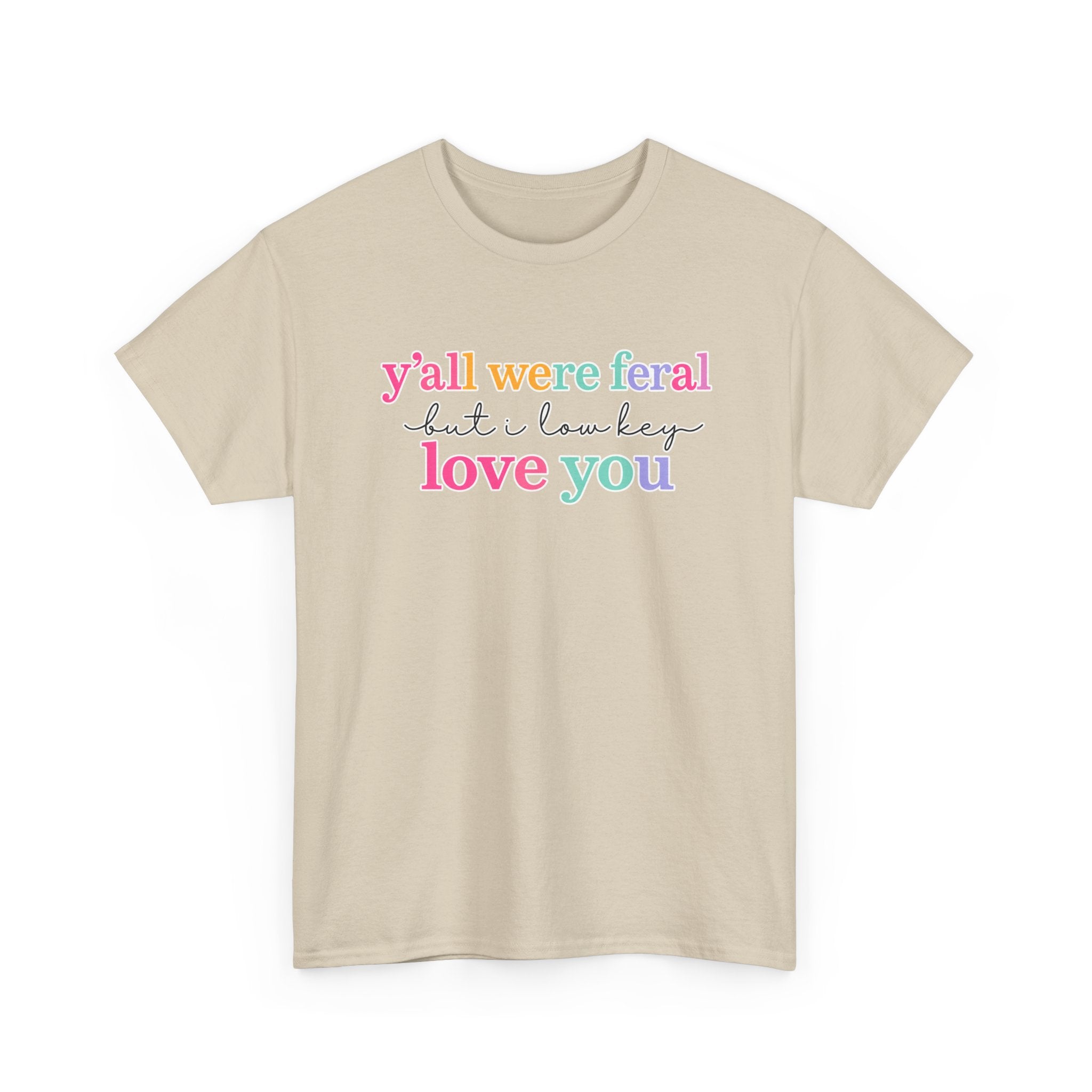 Funny Rainbow Text Tee — “y’all were feral but i low key love you” Cotton T-Shirt