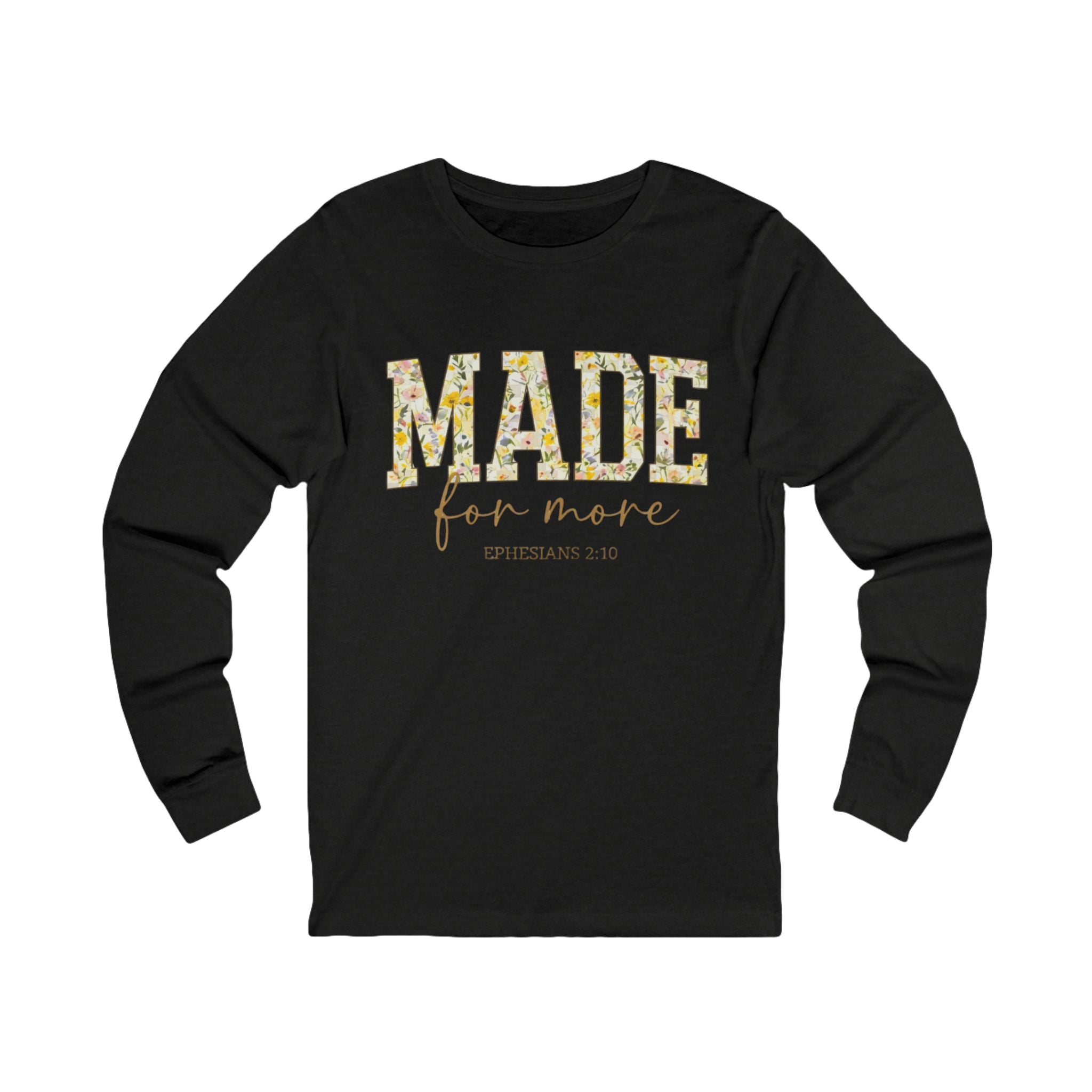 Made For More Long Sleeve Tee — Floral Christian Ephesians 2:10 Shirt