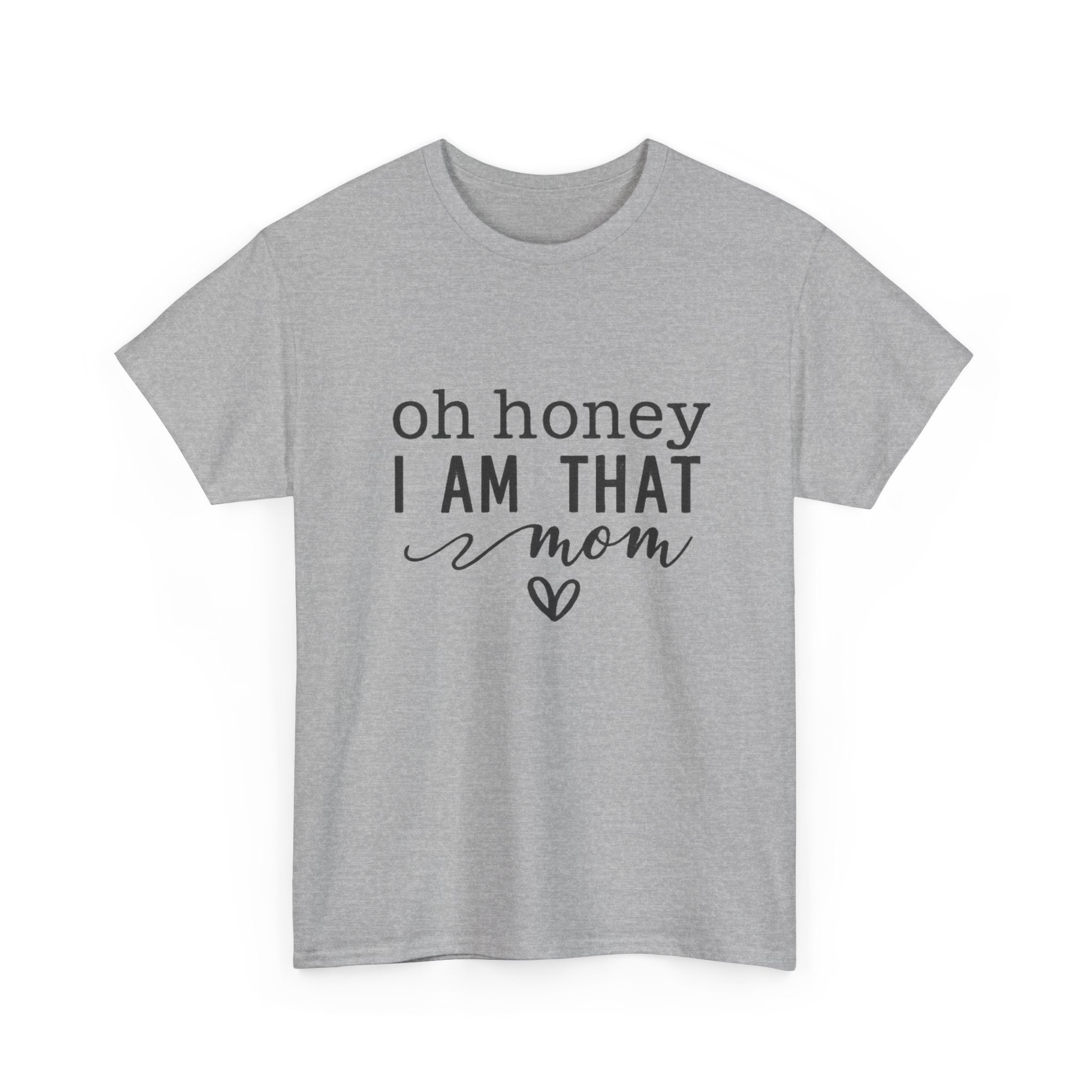 Mom T-Shirt – “Oh Honey I Am That Mom” Cute Graphic Tee for Mothers, Mother’s Day Gift