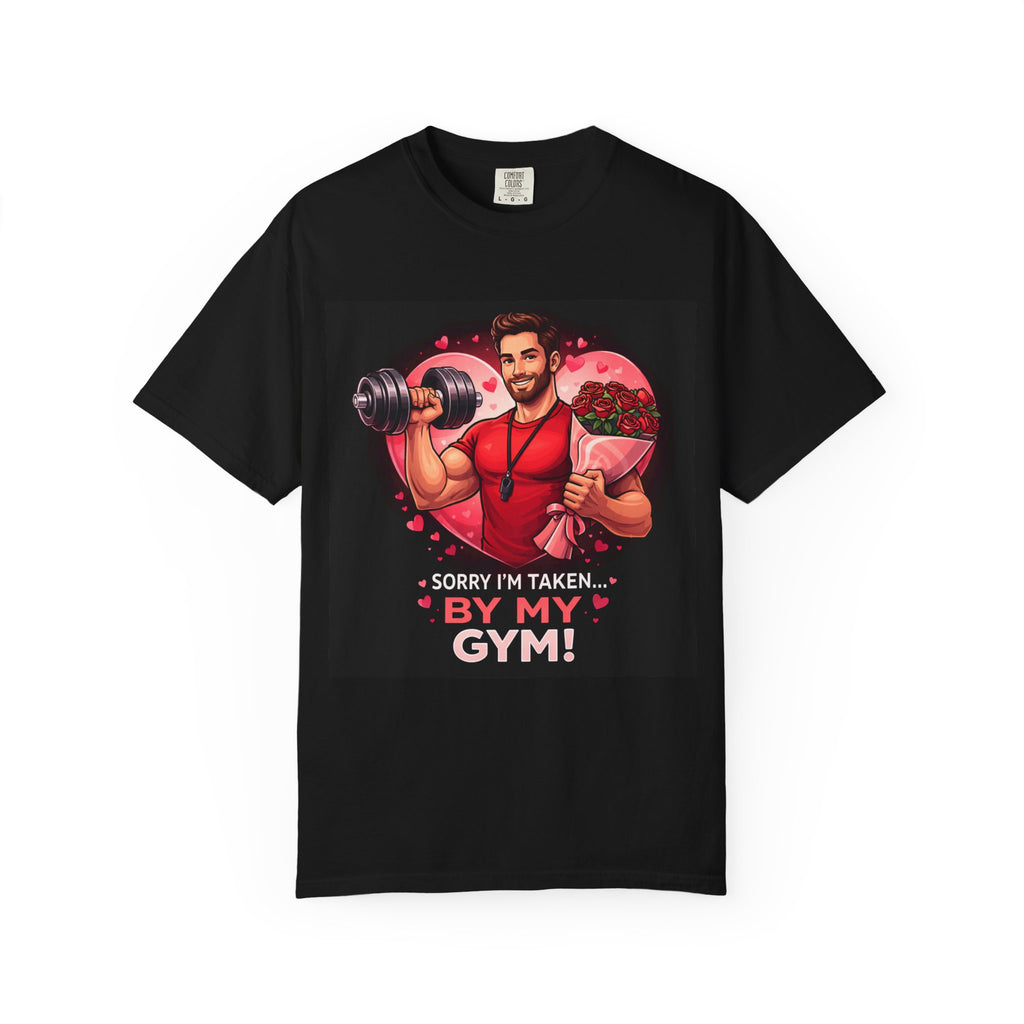 Gym Lover T‑Shirt - "Sorry I'm Taken... By My Gym!" Valentine's Fitness Tee