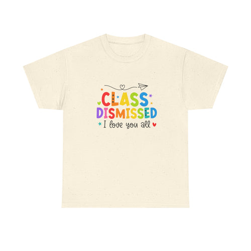 Class Dismissed T-Shirt – Colorful Teacher Goodbye Tee ("I love you all")