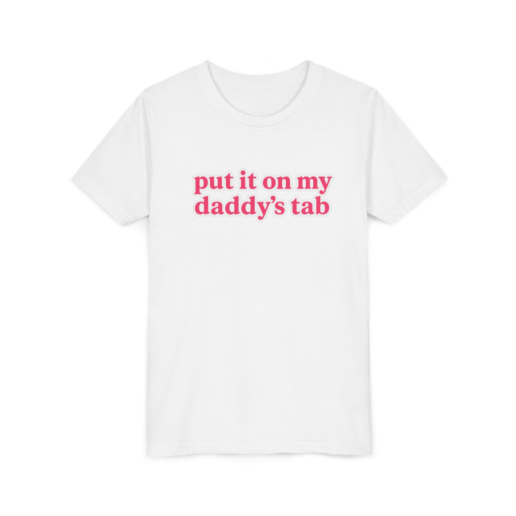 Youth Tee - "put it on my daddy’s tab" Pink Text Cute Kids Shirt
