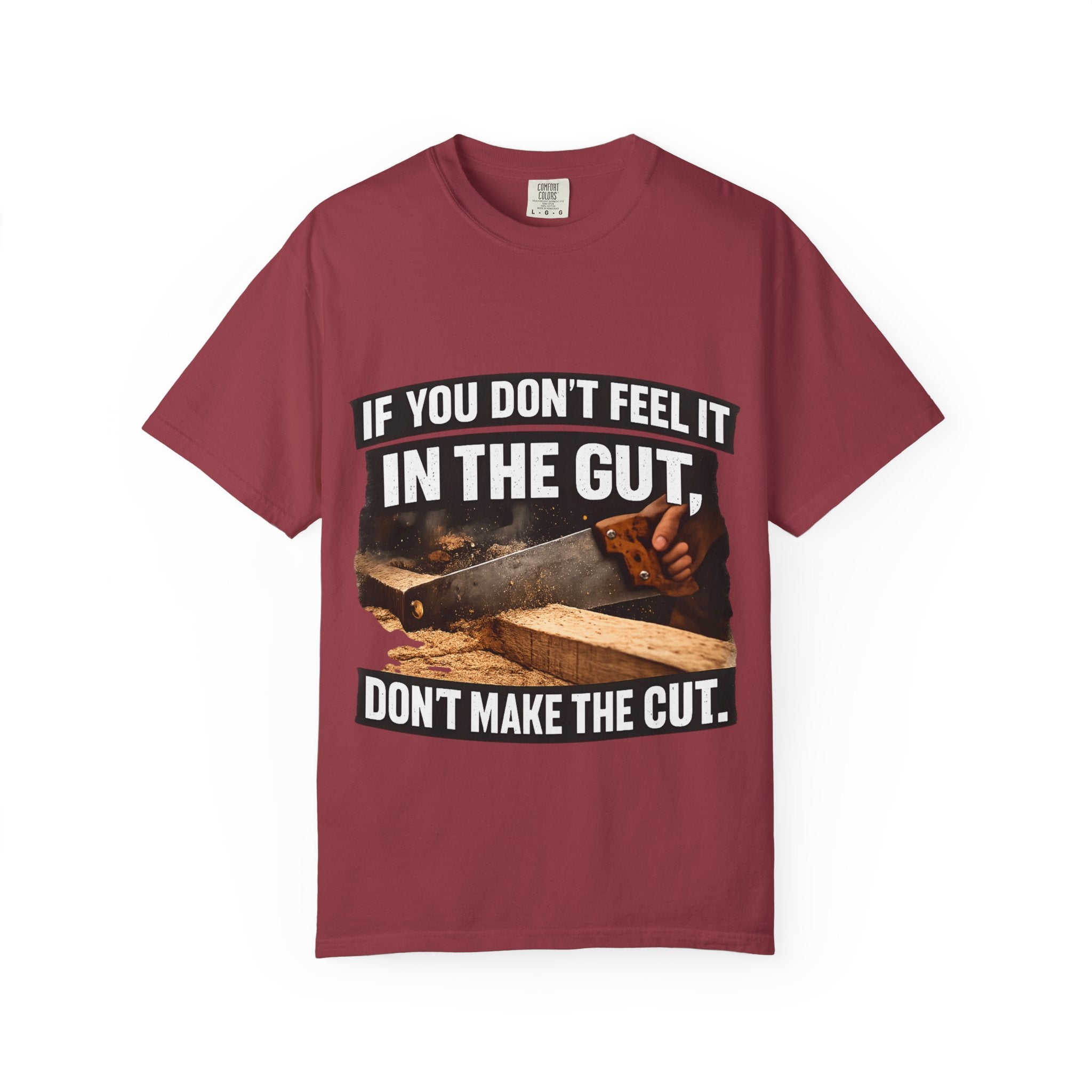T-Shirt — "If You Don't Feel It in the Gut, Don't Make the Cut" Carpenter Woodworking Tee