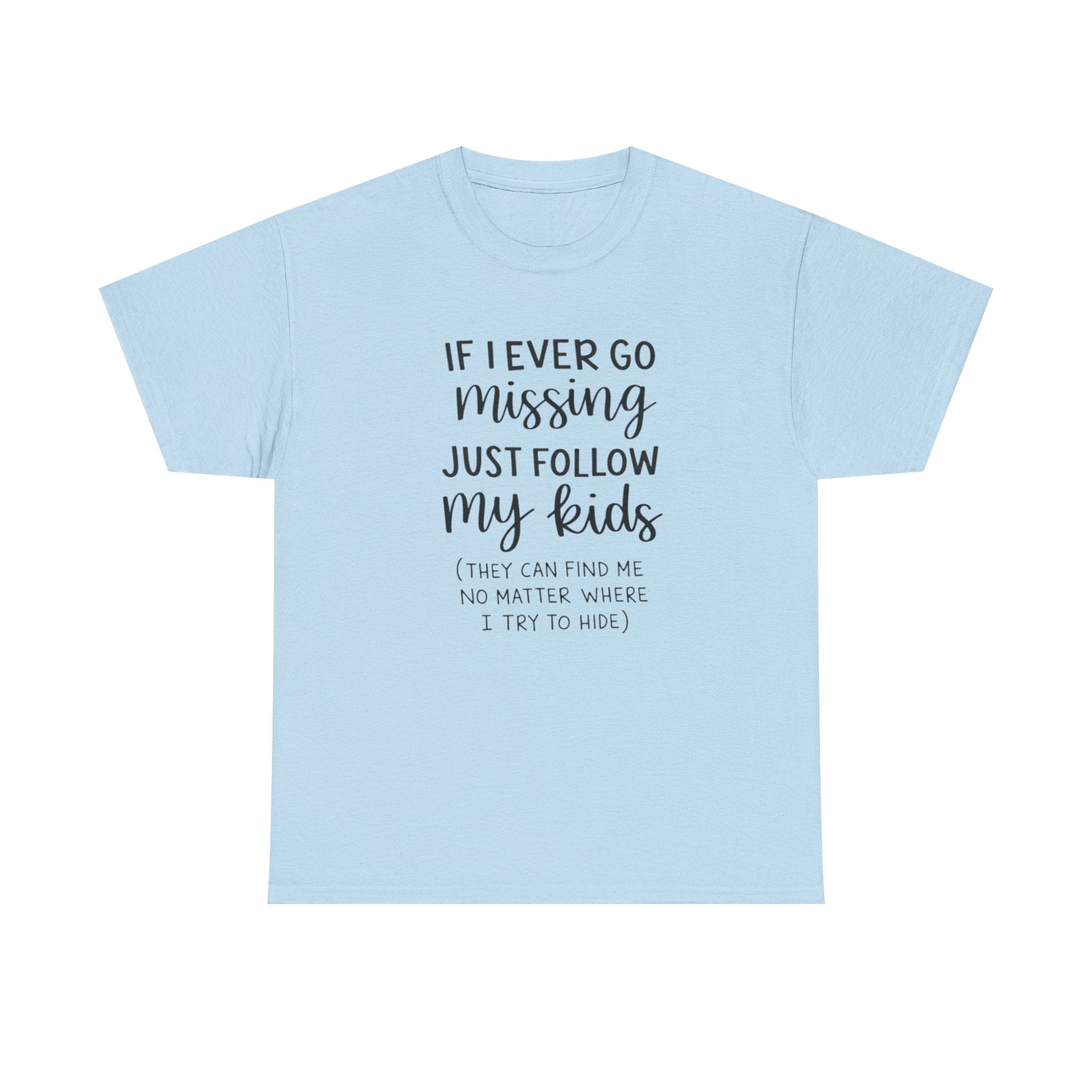 If I Ever Go Missing Follow My Kids T-Shirt — Funny Mom Dad Parenting Tee