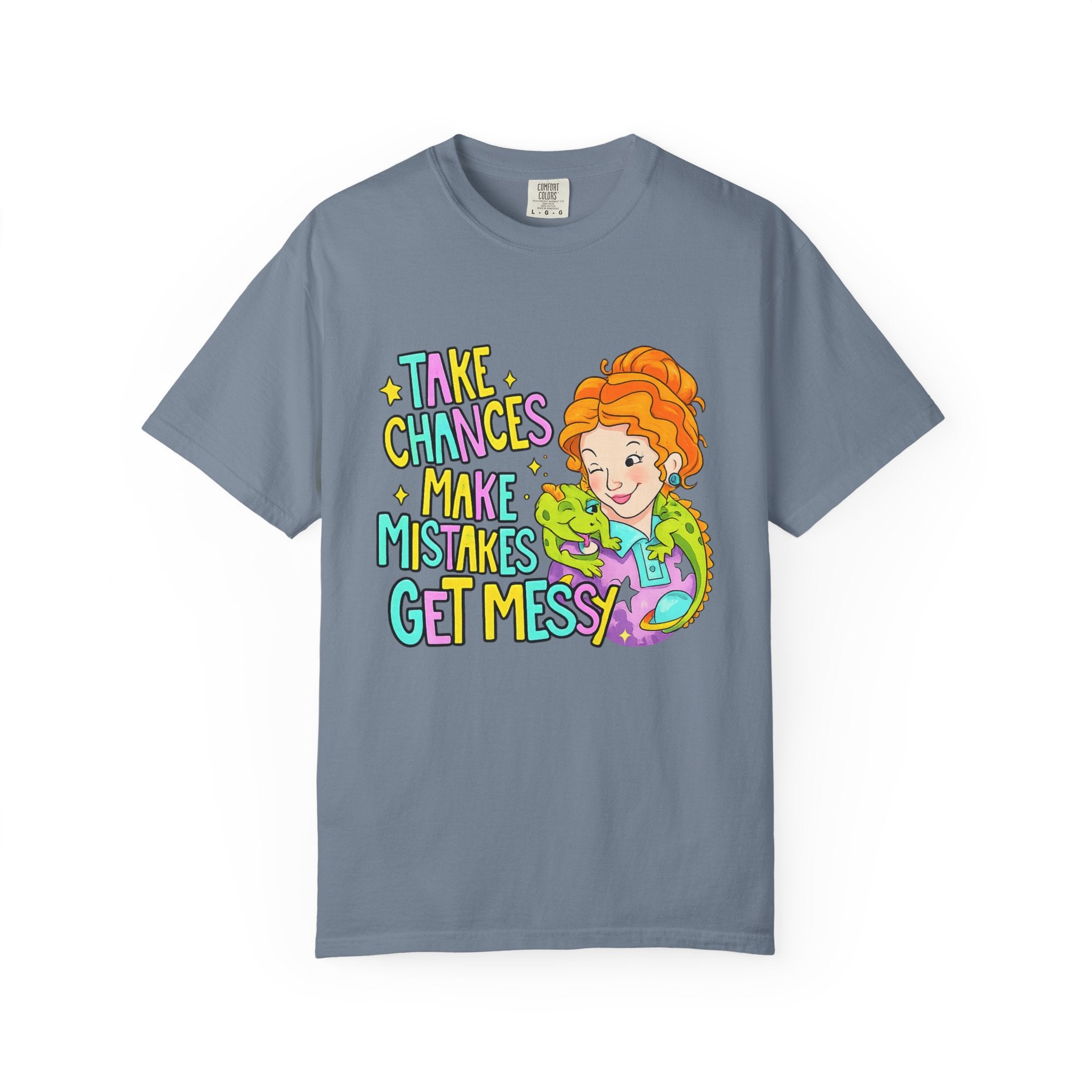 Inspirational Graphic T-Shirt — "Take Chances, Make Mistakes, Get Messy"