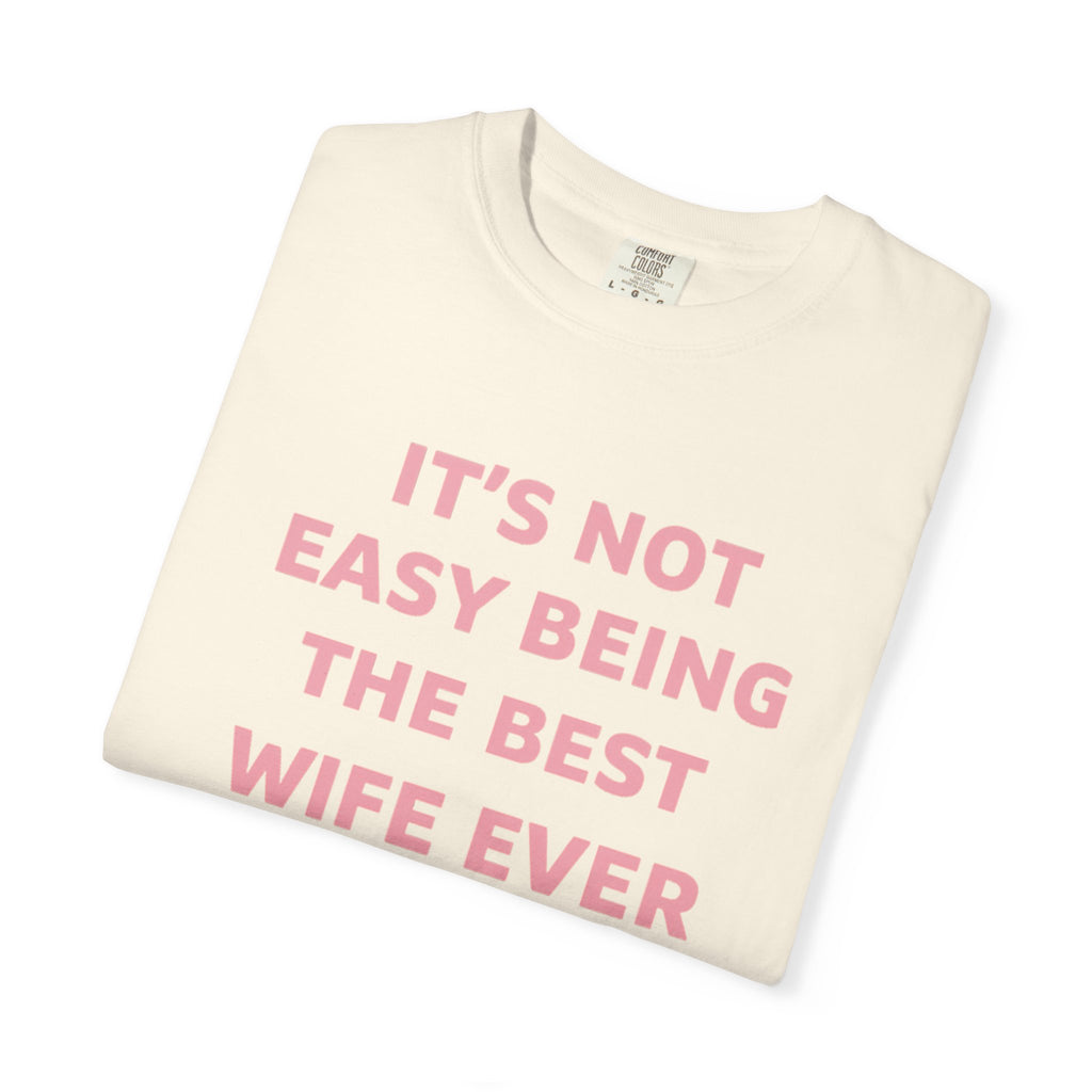 Wife Ever T‑Shirt — "It's Not Easy Being The Best Wife Ever" Funny Gift Tee