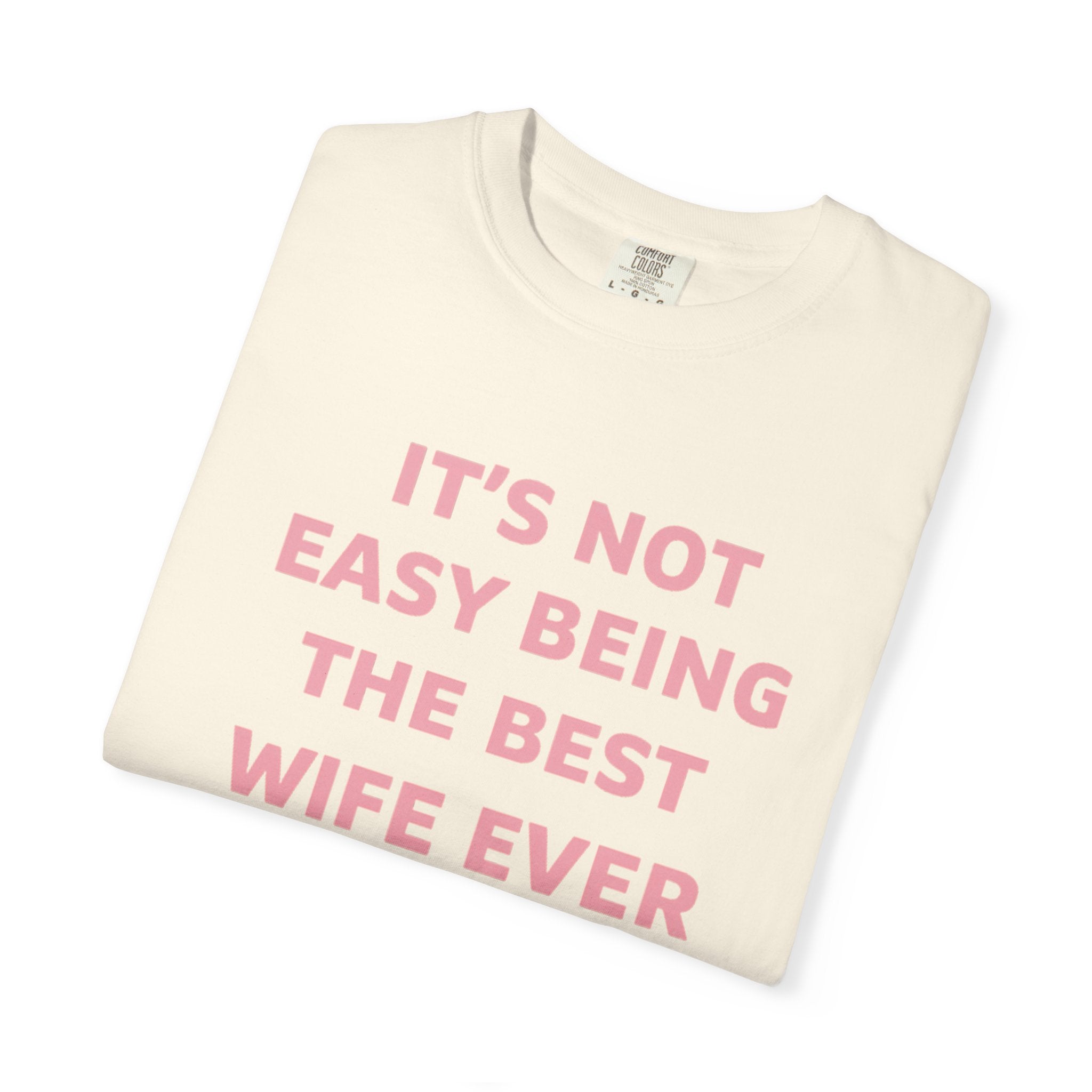 Wife Ever T‑Shirt — "It's Not Easy Being The Best Wife Ever" Funny Gift Tee