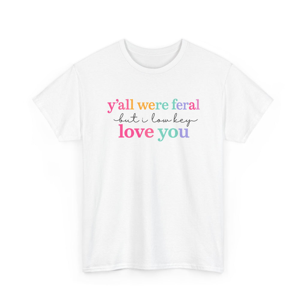 Funny Rainbow Text Tee — “y’all were feral but i low key love you” Cotton T-Shirt