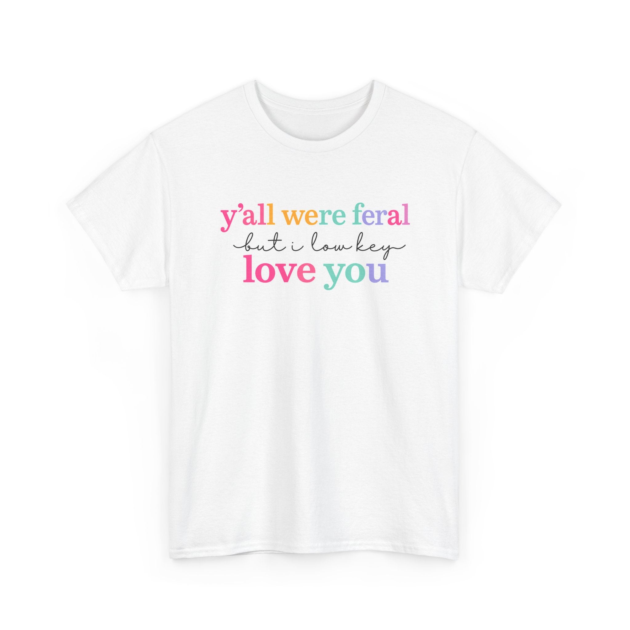 Funny Rainbow Text Tee — “y’all were feral but i low key love you” Cotton T-Shirt