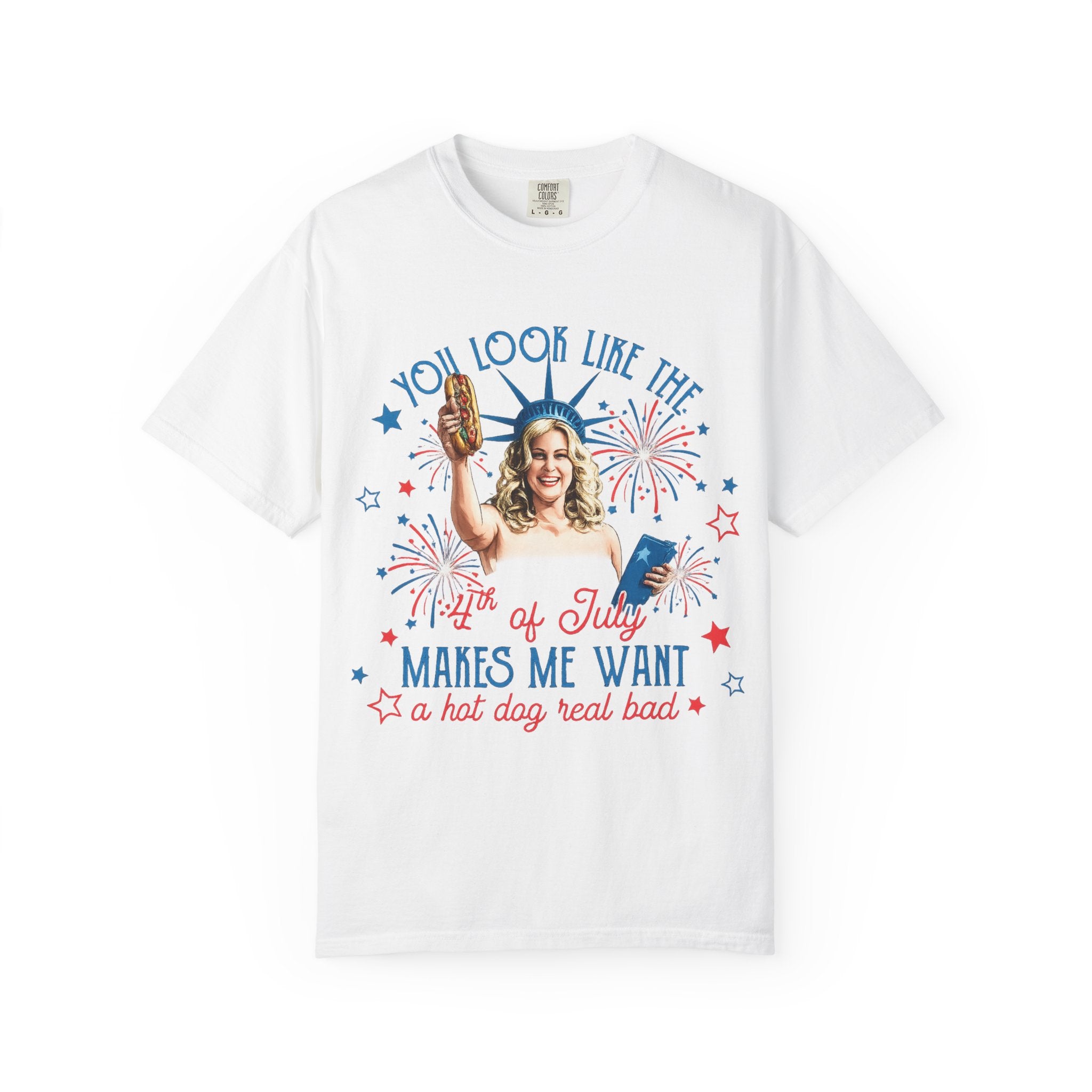 July Hot Dog Patriotic T-Shirt — "You Look Like the 4th of July Makes Me Want a Hot Dog Real Bad"