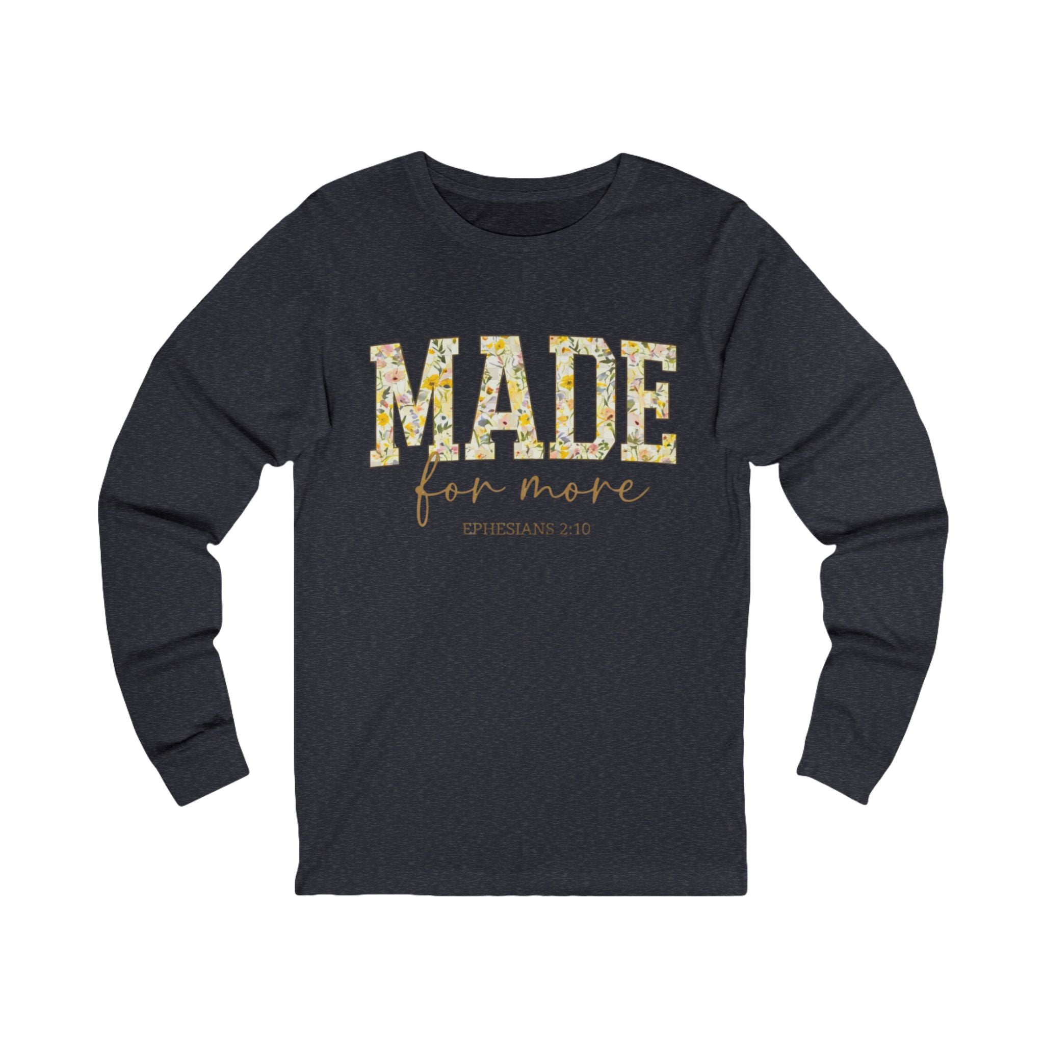 Made For More Long Sleeve Tee — Floral Christian Ephesians 2:10 Shirt