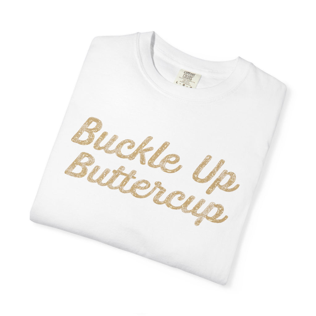 Buckle Up Buttercup T-Shirt