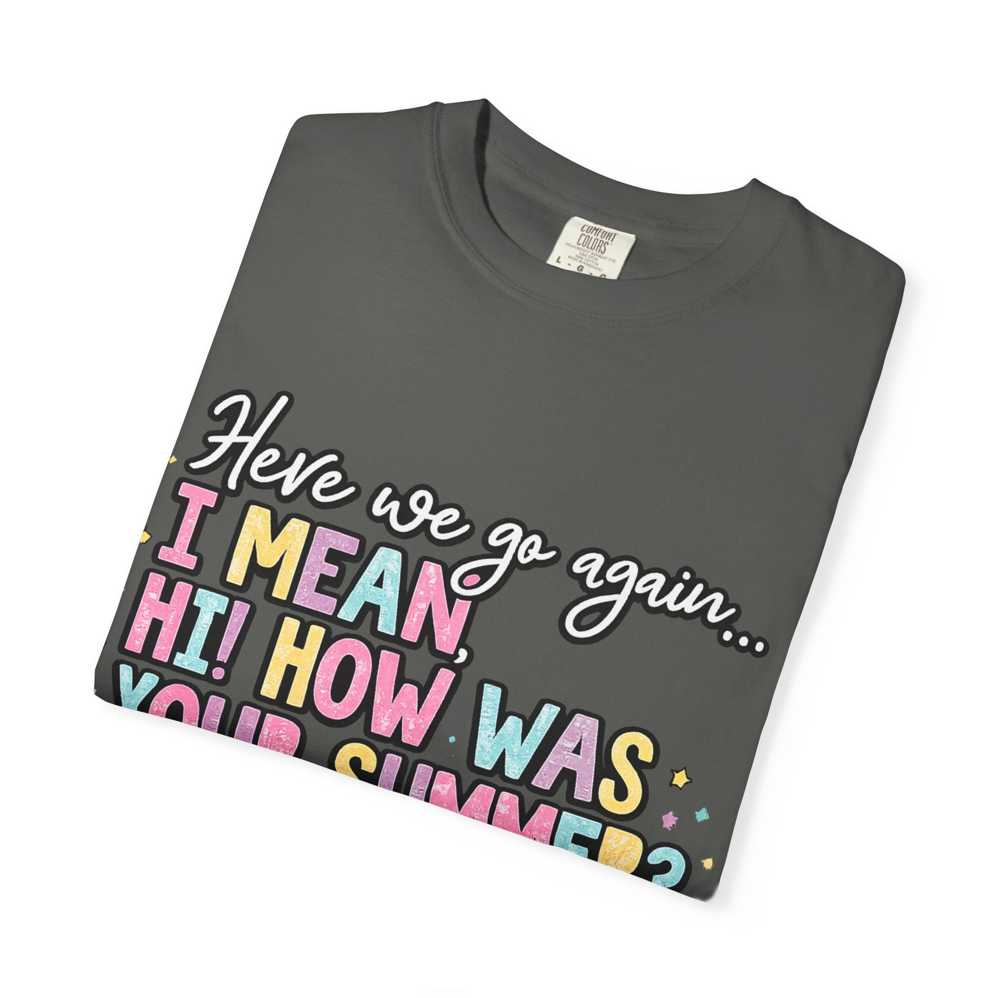 Funny Back-to-School T-Shirt — "Here we go again... I MEAN HI! HOW WAS YOUR SUMMER?"