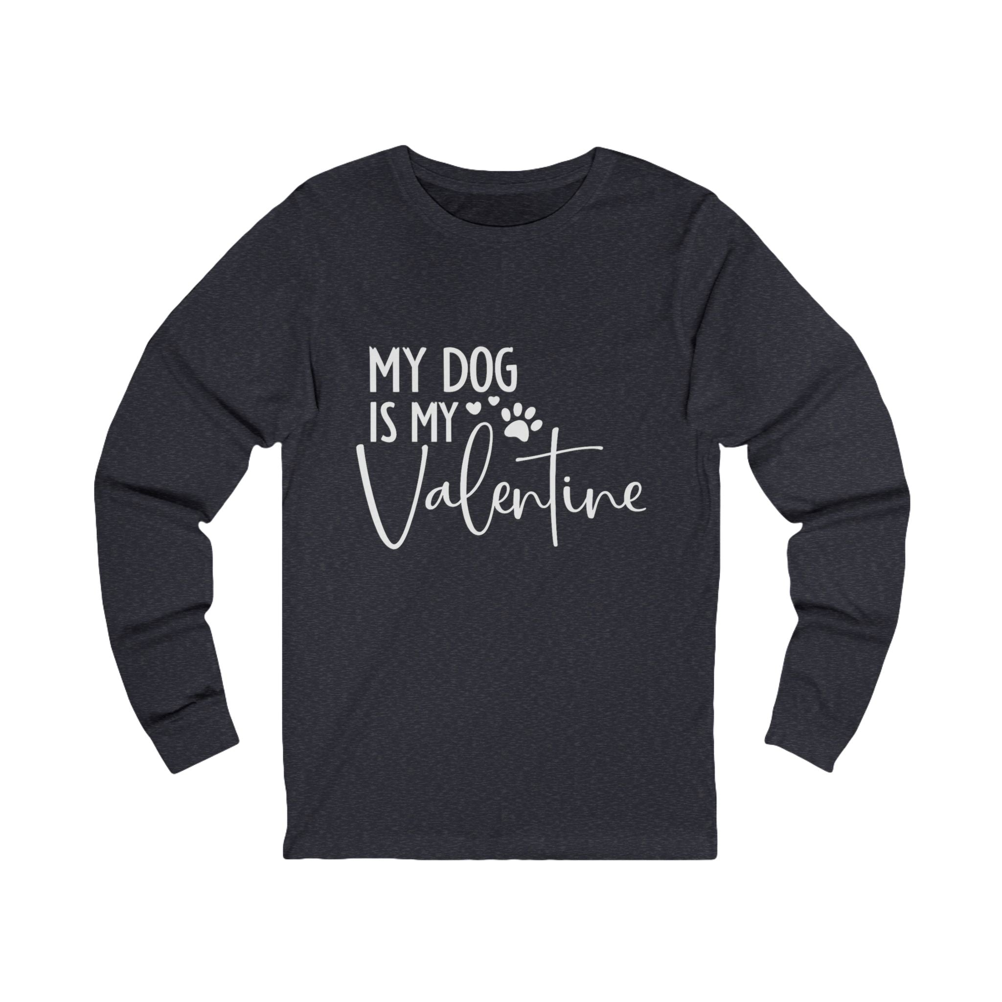 My Dog Is My Valentine Long Sleeve Tee