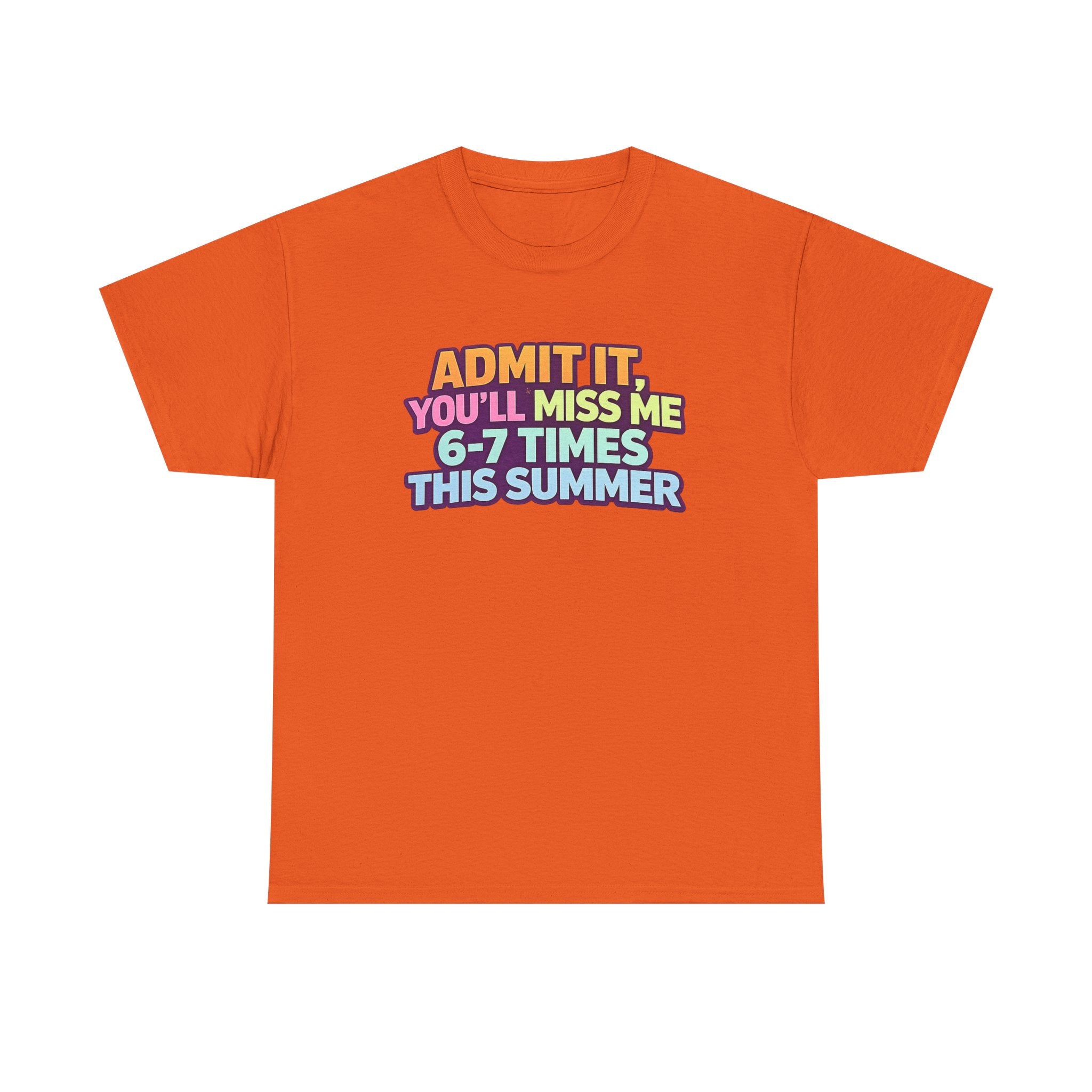 Admit It You'll Miss Me 6-7 Times This Summer T-Shirt