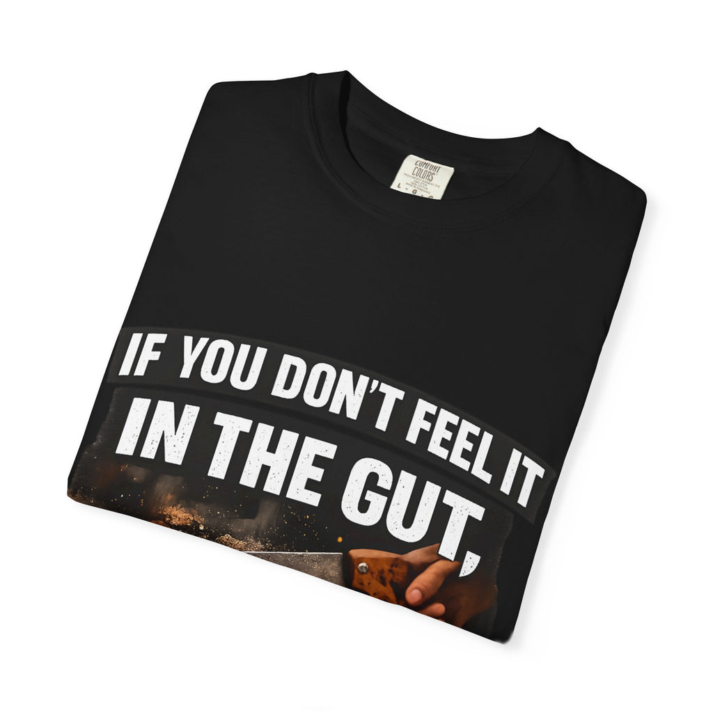 T-Shirt — "If You Don't Feel It in the Gut, Don't Make the Cut" Carpenter Woodworking Tee
