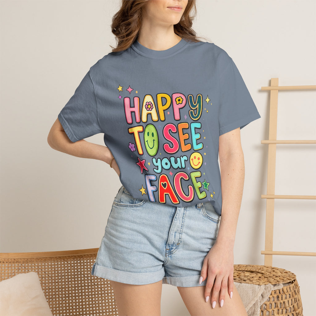 Happy To See Your Face Tee — Cute Colorful Graphic T-Shirt for Friends & Gifts