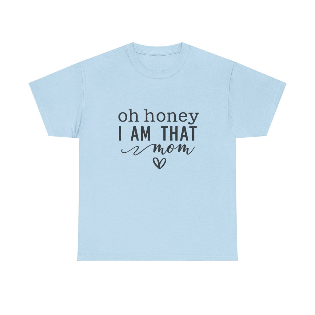 Mom T-Shirt – “Oh Honey I Am That Mom” Cute Graphic Tee for Mothers, Mother’s Day Gift