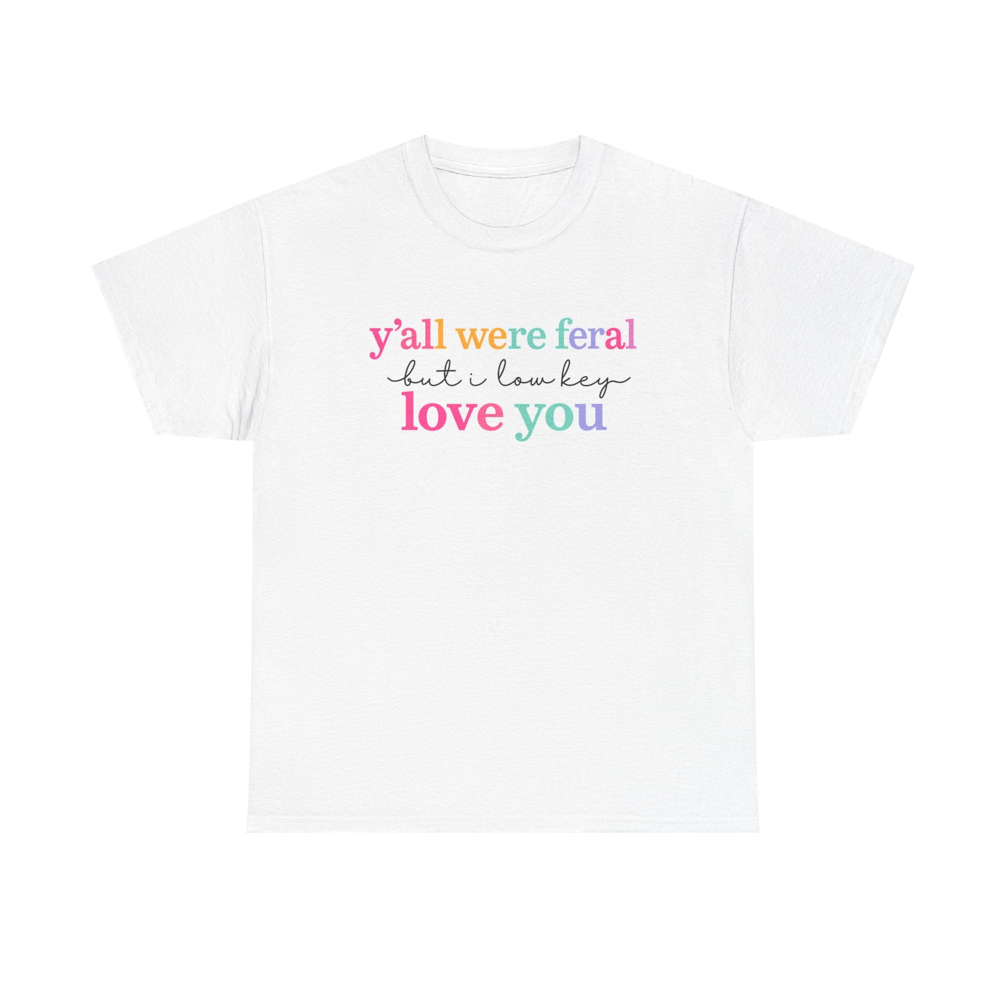Funny Rainbow Text Tee — “y’all were feral but i low key love you” Cotton T-Shirt