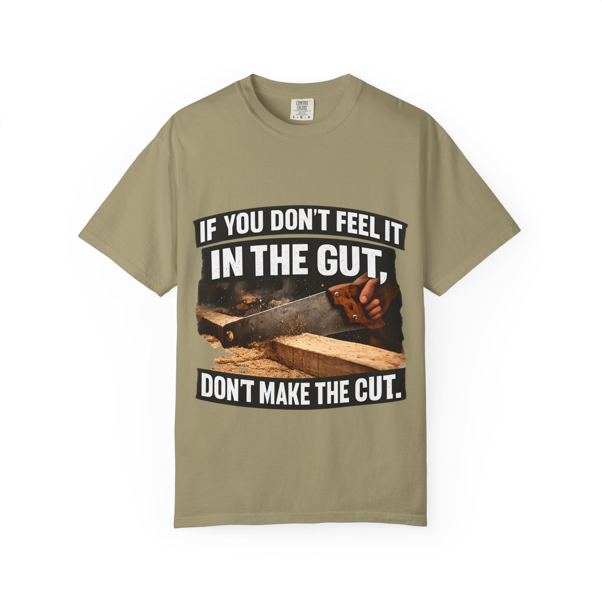 T-Shirt — "If You Don't Feel It in the Gut, Don't Make the Cut" Carpenter Woodworking Tee