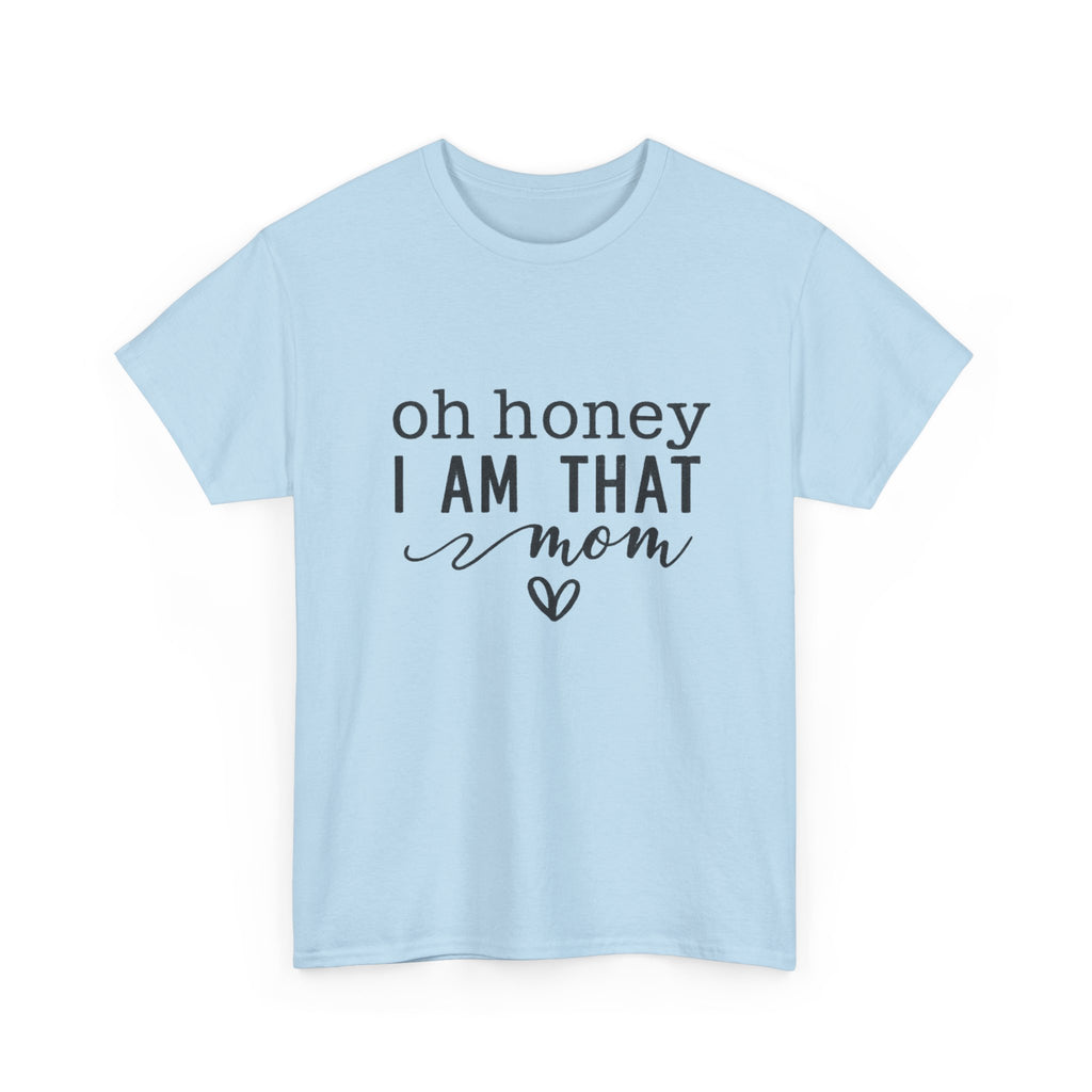 Mom T-Shirt – “Oh Honey I Am That Mom” Cute Graphic Tee for Mothers, Mother’s Day Gift