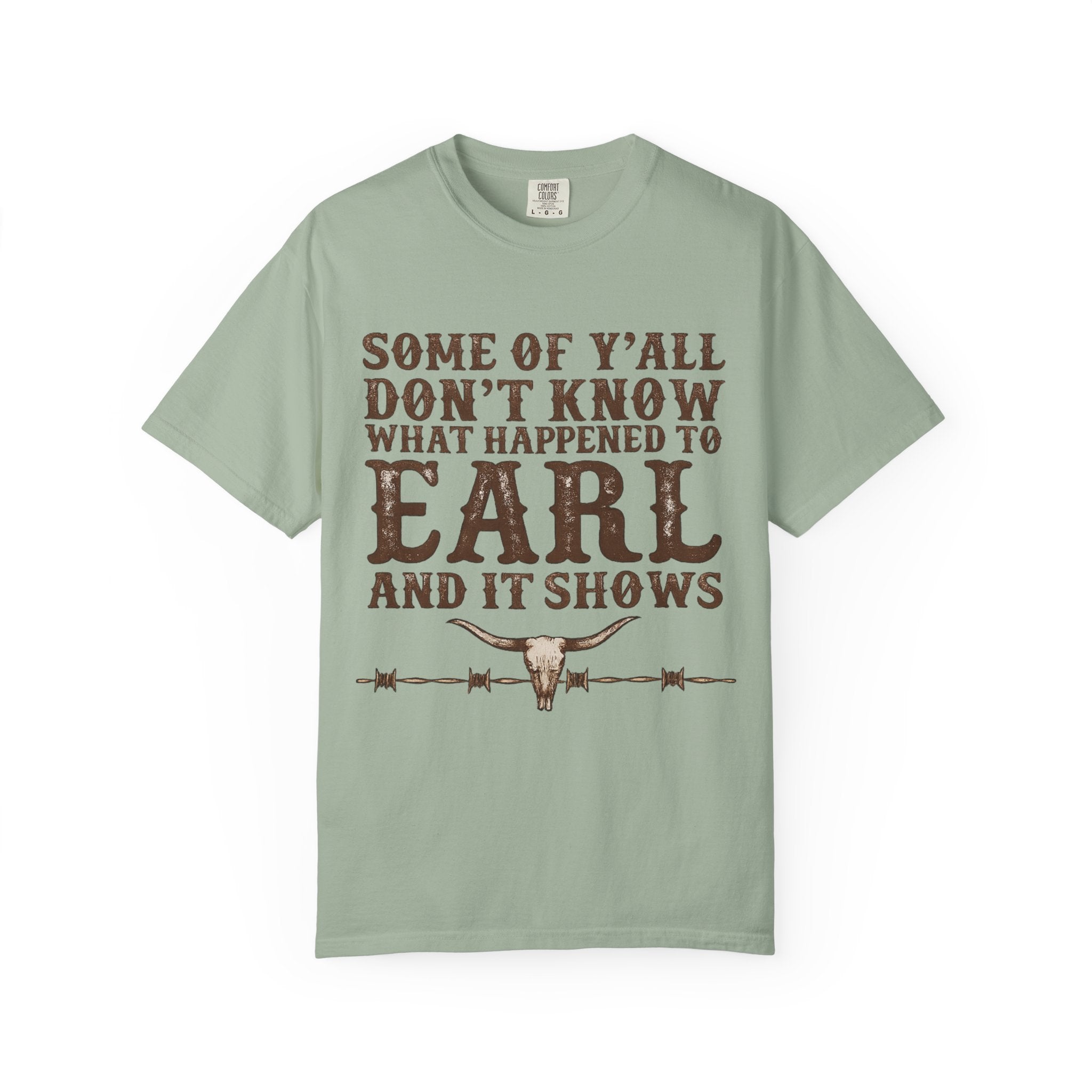 Some of Y’all Don’t Know What Happened to Earl T-Shirt — Funny Southern Cowboy Tee