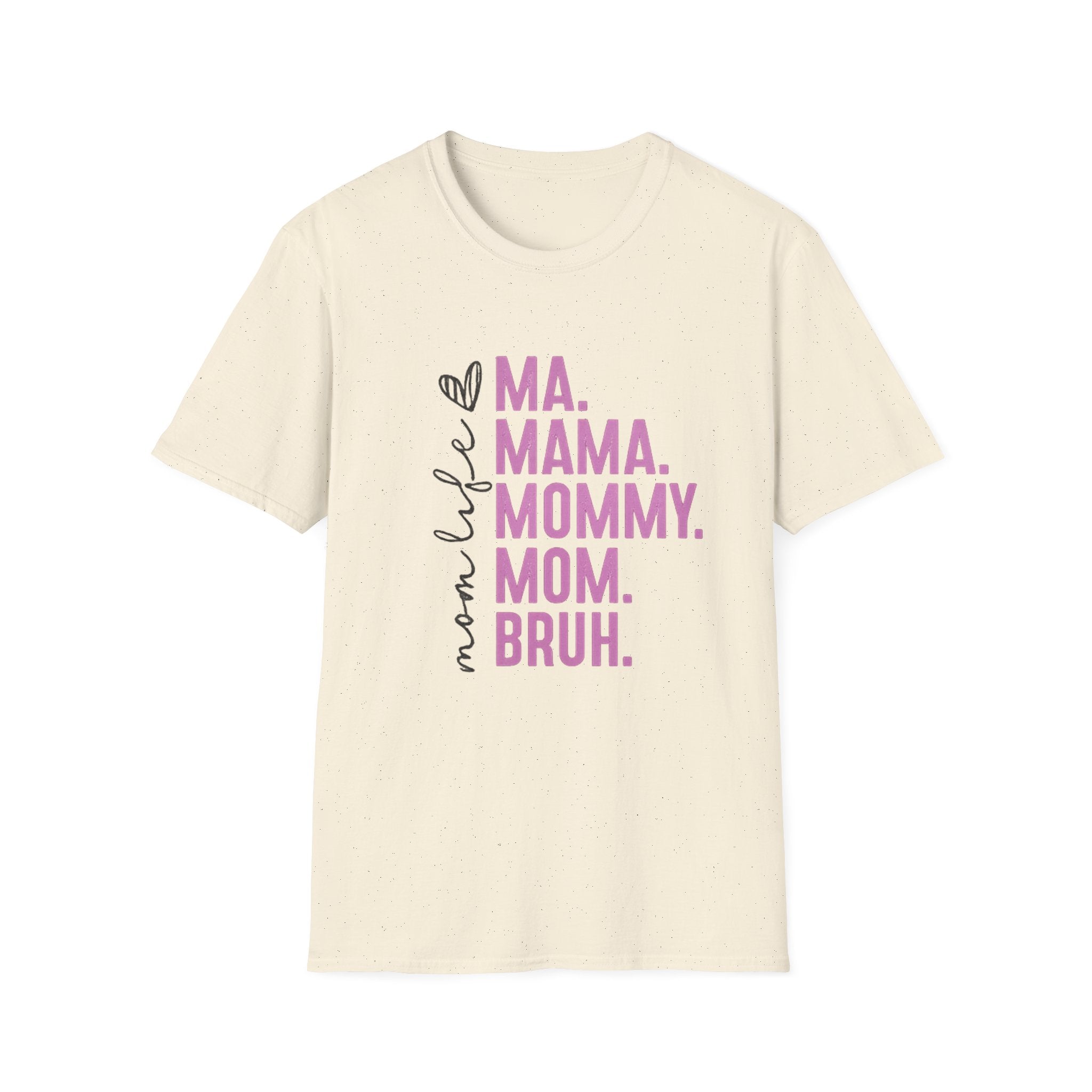 Mom Life T-Shirt — Ma. Mama. Mommy. Mom. Bruh. Graphic Tee for Moms