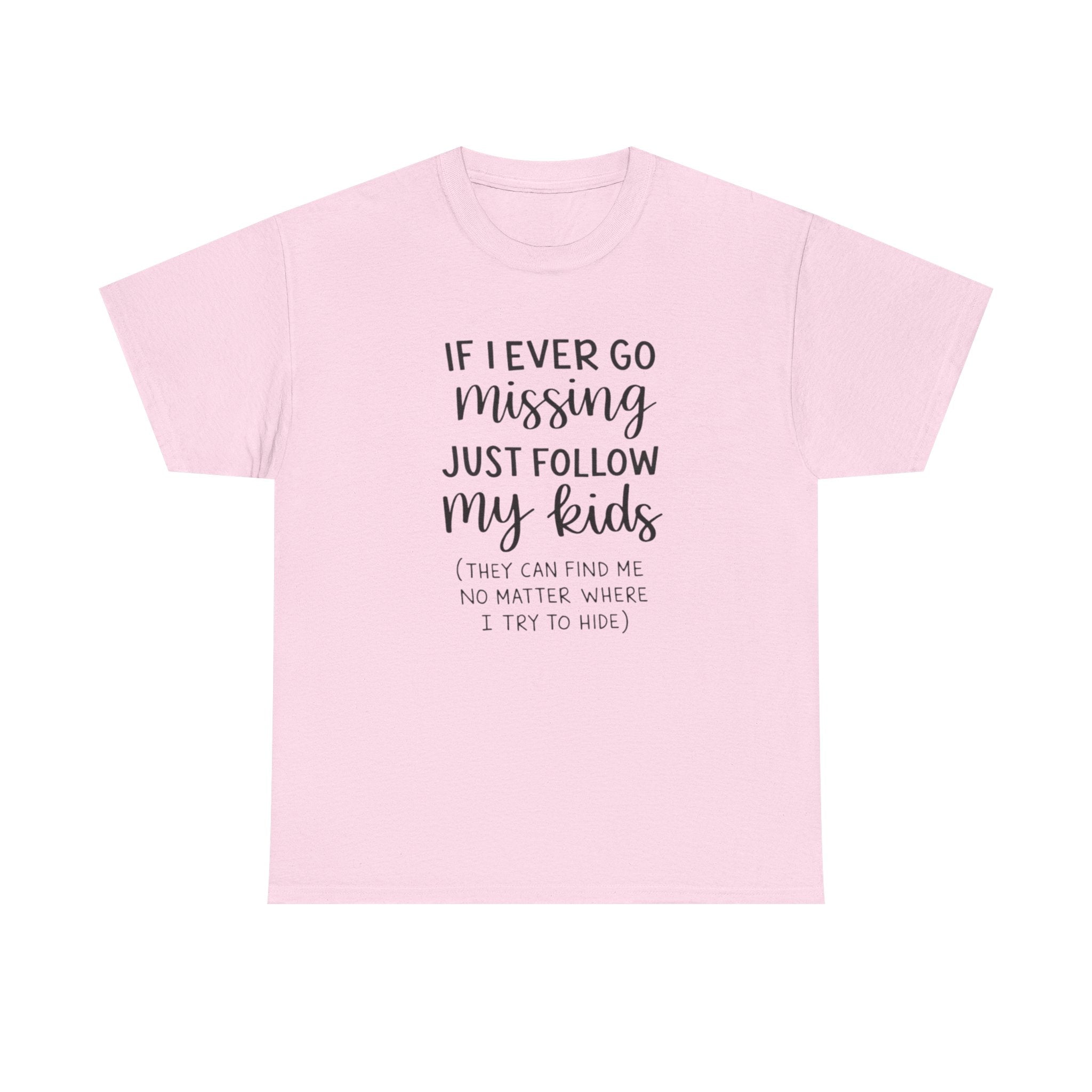 If I Ever Go Missing Follow My Kids T-Shirt — Funny Mom Dad Parenting Tee