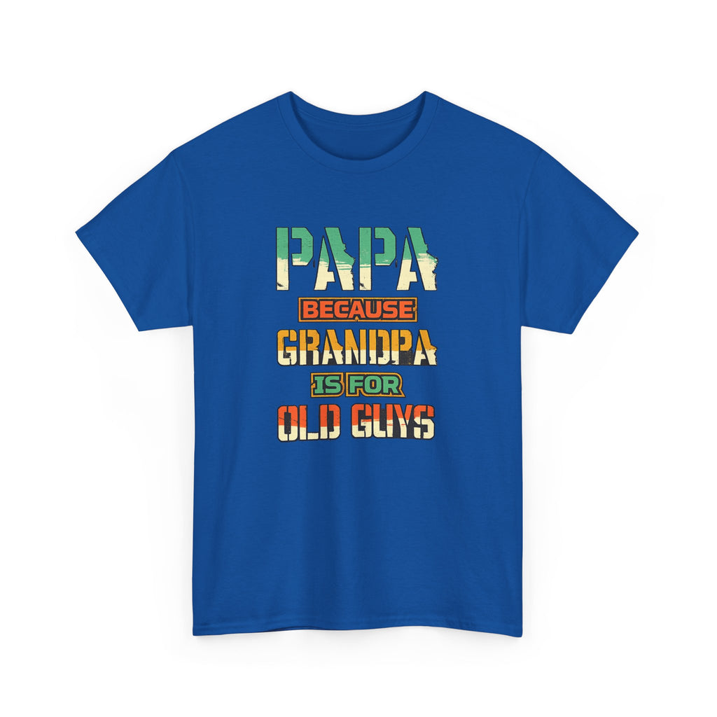 Papa Because Grandpa Is For Old Guys Tee — Funny Retro Fathers Day Gift