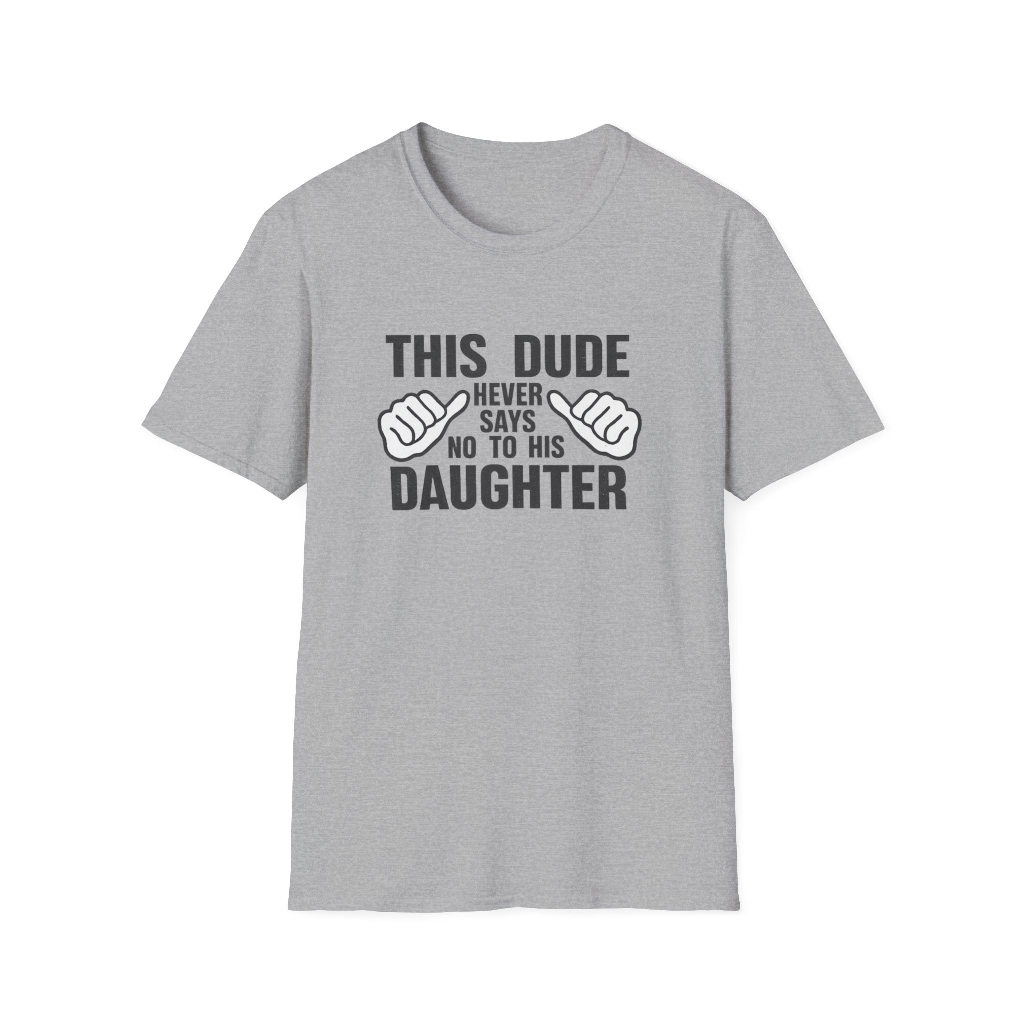 Dad T-Shirt — "This Dude Never Says No to His Daughter" Funny Father-Daughter Tee