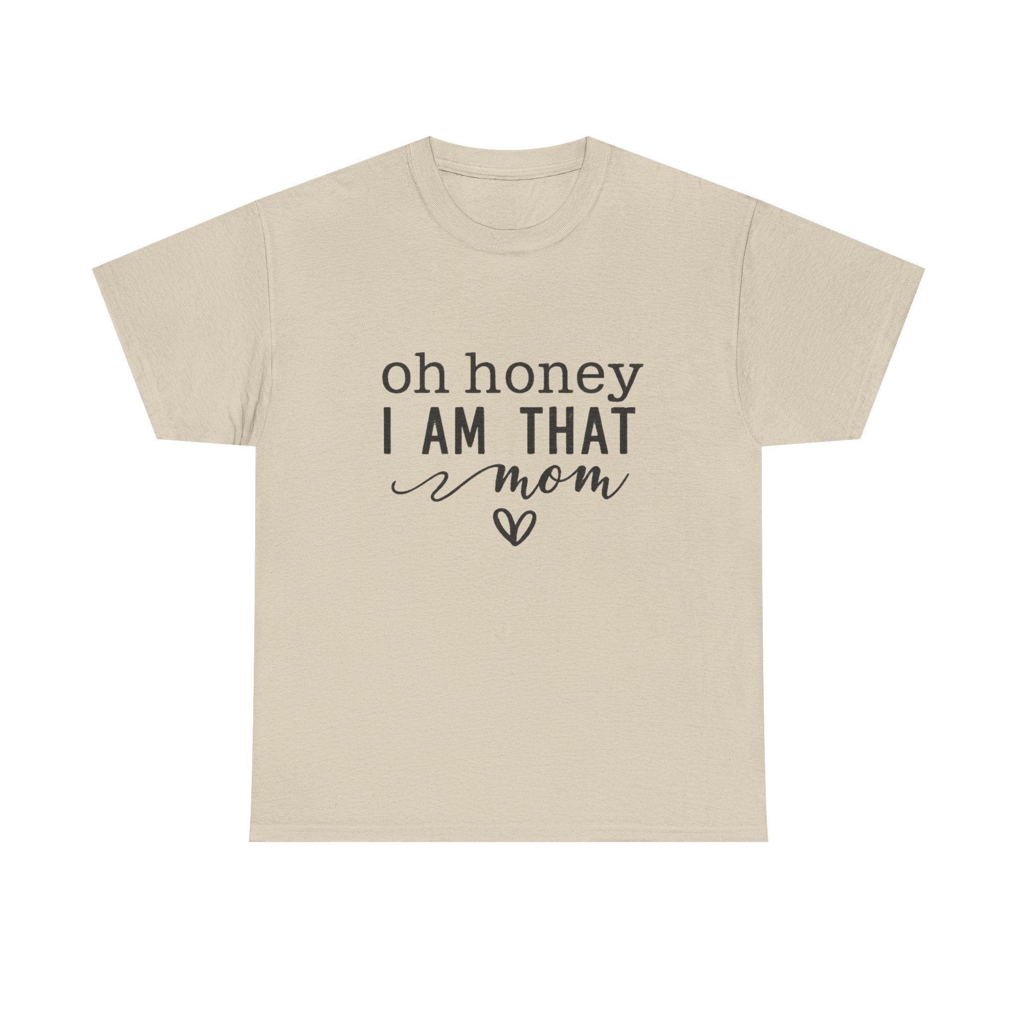 Mom T-Shirt – “Oh Honey I Am That Mom” Cute Graphic Tee for Mothers, Mother’s Day Gift