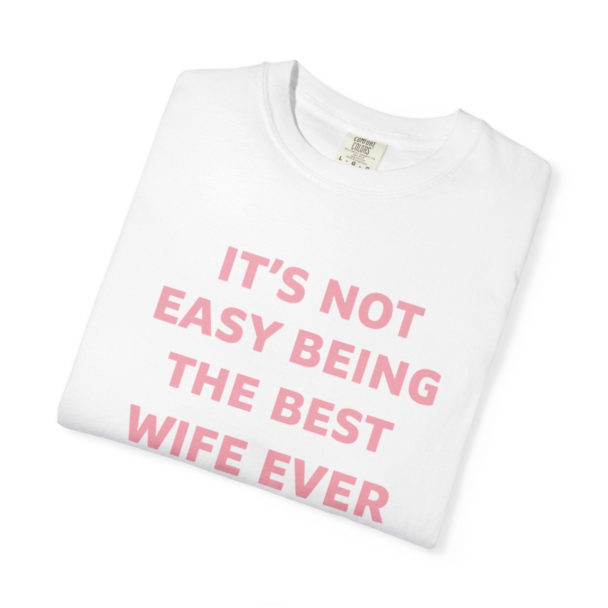 Wife Ever T‑Shirt — "It's Not Easy Being The Best Wife Ever" Funny Gift Tee