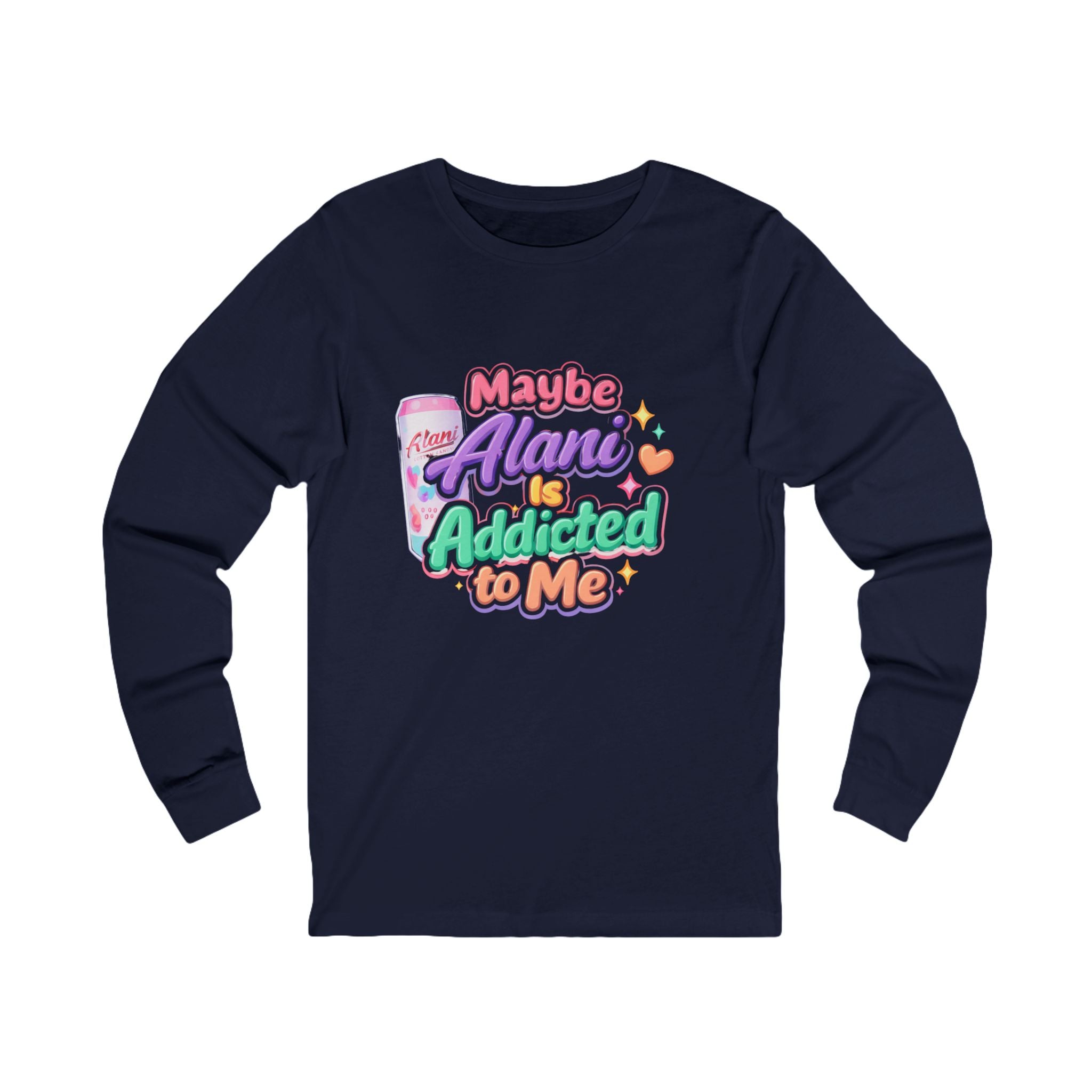 Maybe Alani Is Addicted to Me Long Sleeve Tee