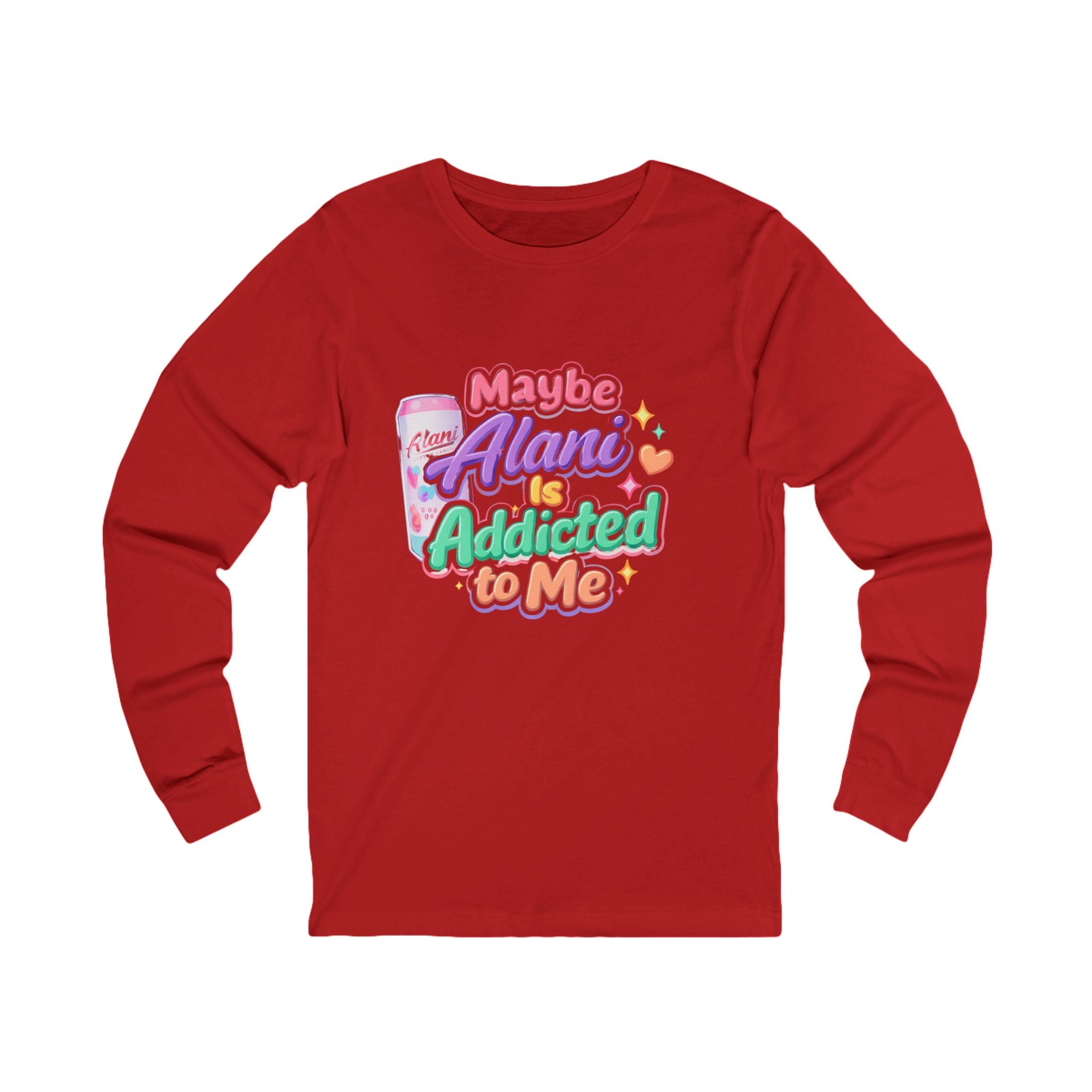 Maybe Alani Is Addicted to Me Long Sleeve Tee