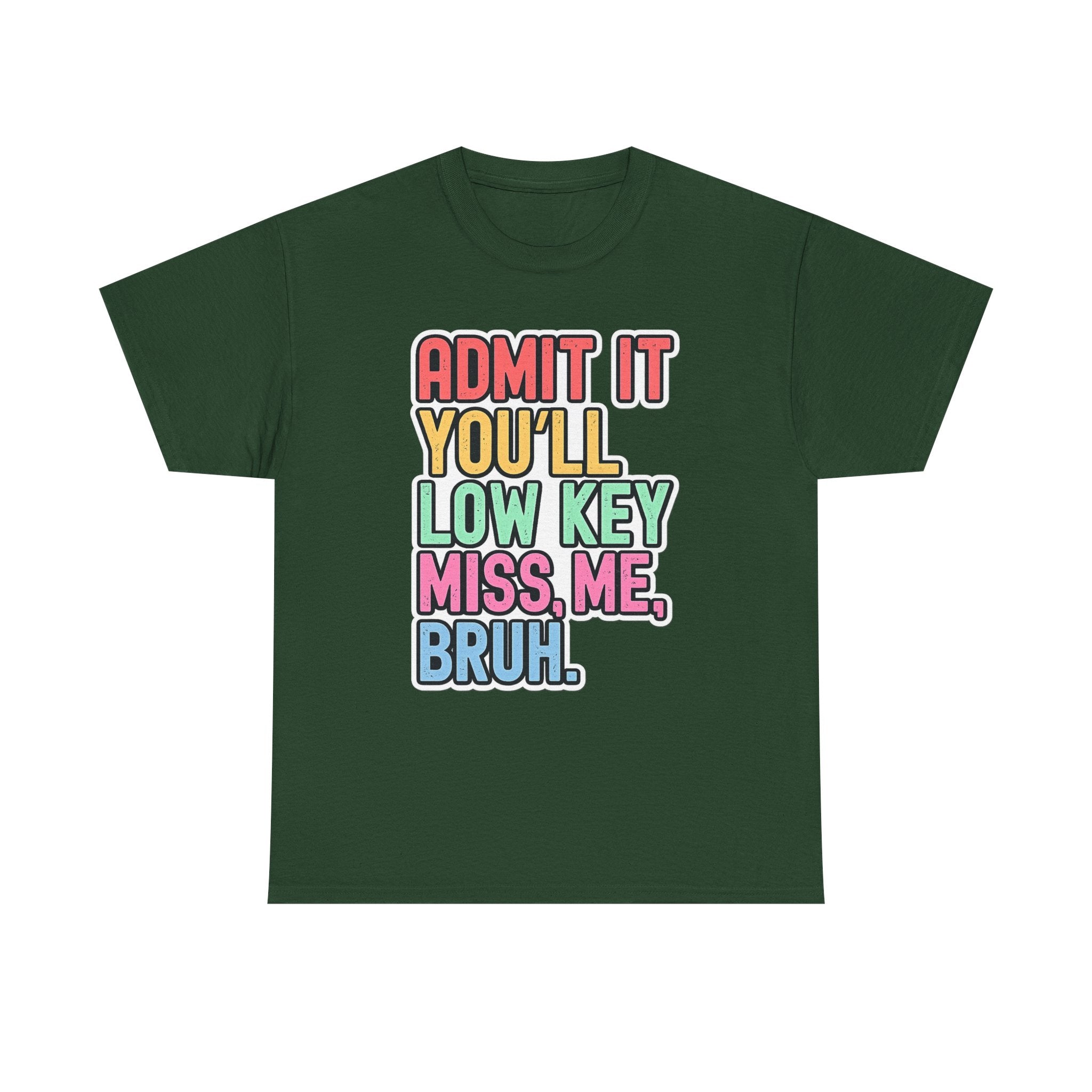 Graphic Tee — "Admit It You'll Low Key Miss Me, Bruh." Colorful Statement T‑Shirt