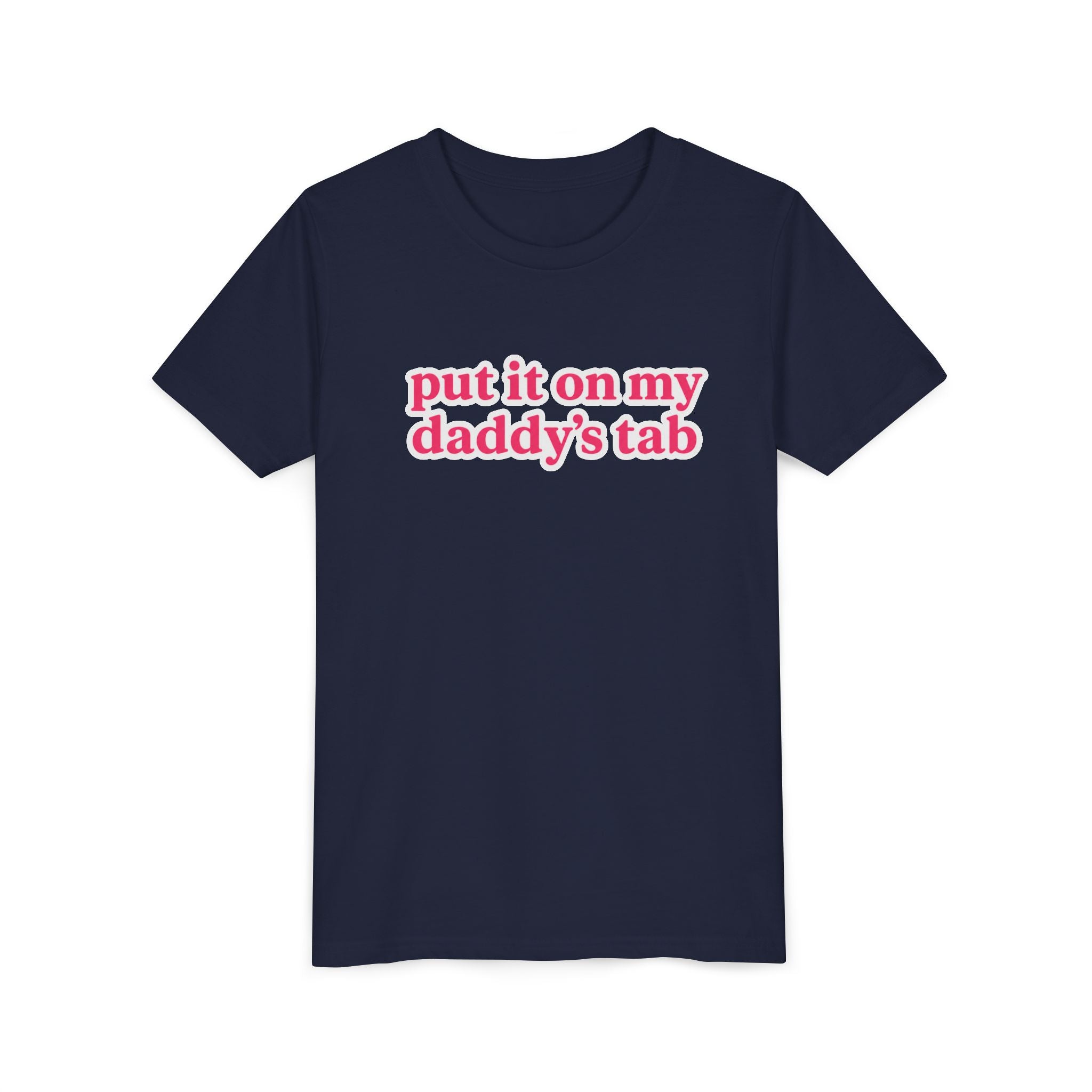 Youth Tee - "put it on my daddy’s tab" Pink Text Cute Kids Shirt