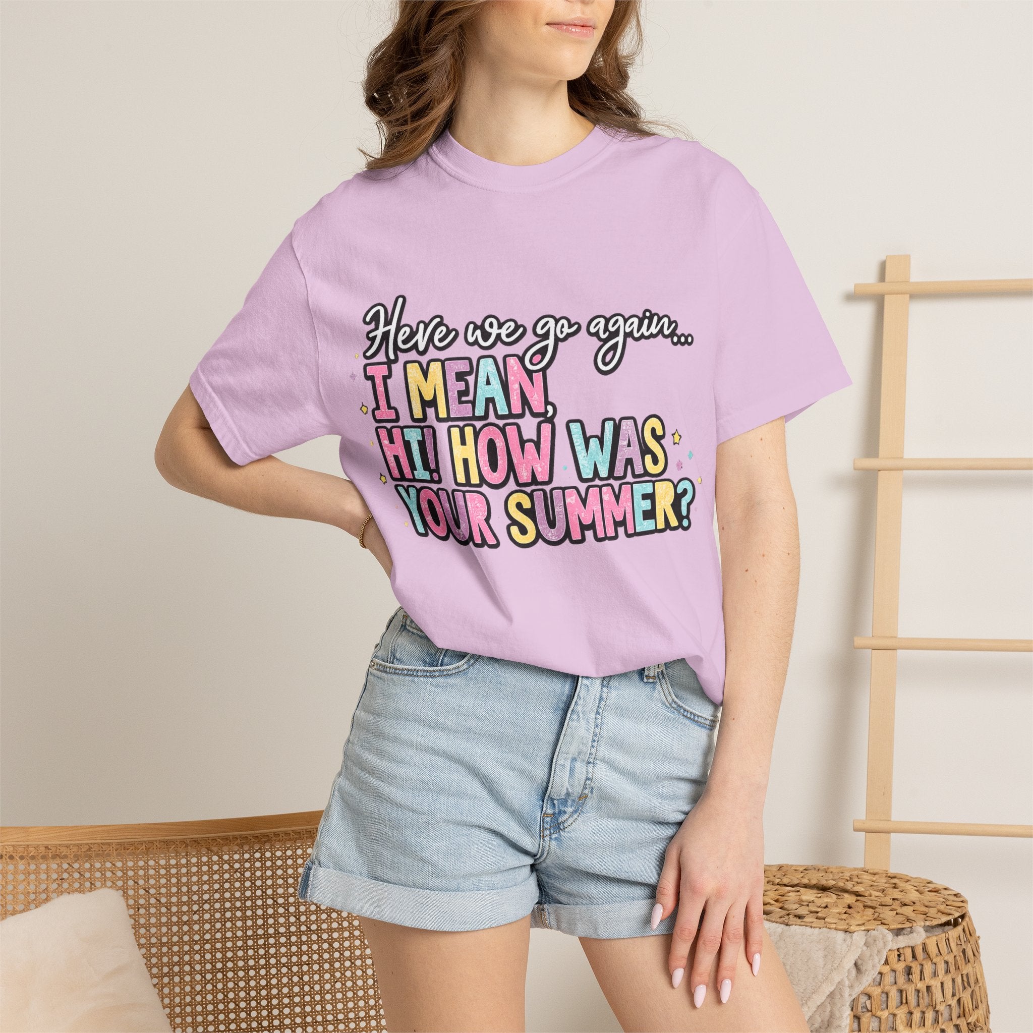 Funny Back-to-School T-Shirt — "Here we go again... I MEAN HI! HOW WAS YOUR SUMMER?"