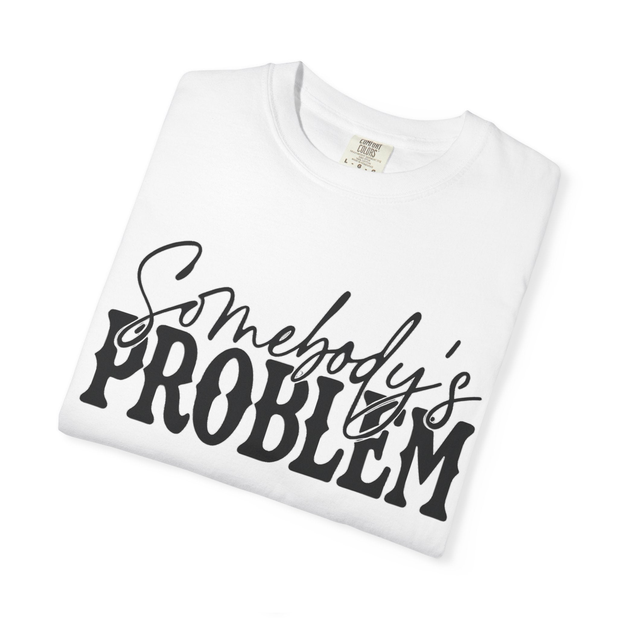 Somebody's Problem T-Shirt — Bold Script Graphic Tee