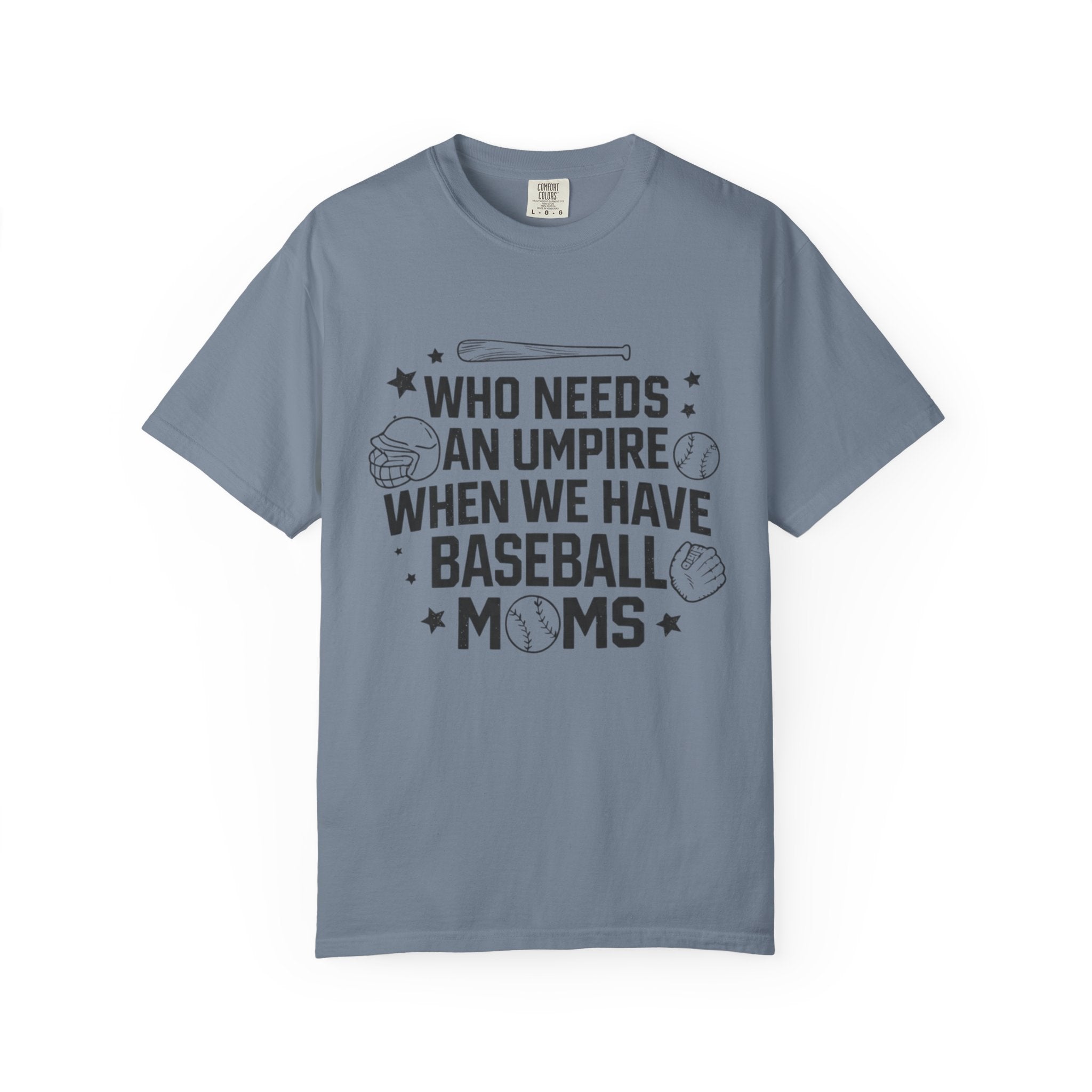 Baseball Moms T-Shirt — "Who Needs an Umpire When We Have Baseball Moms"