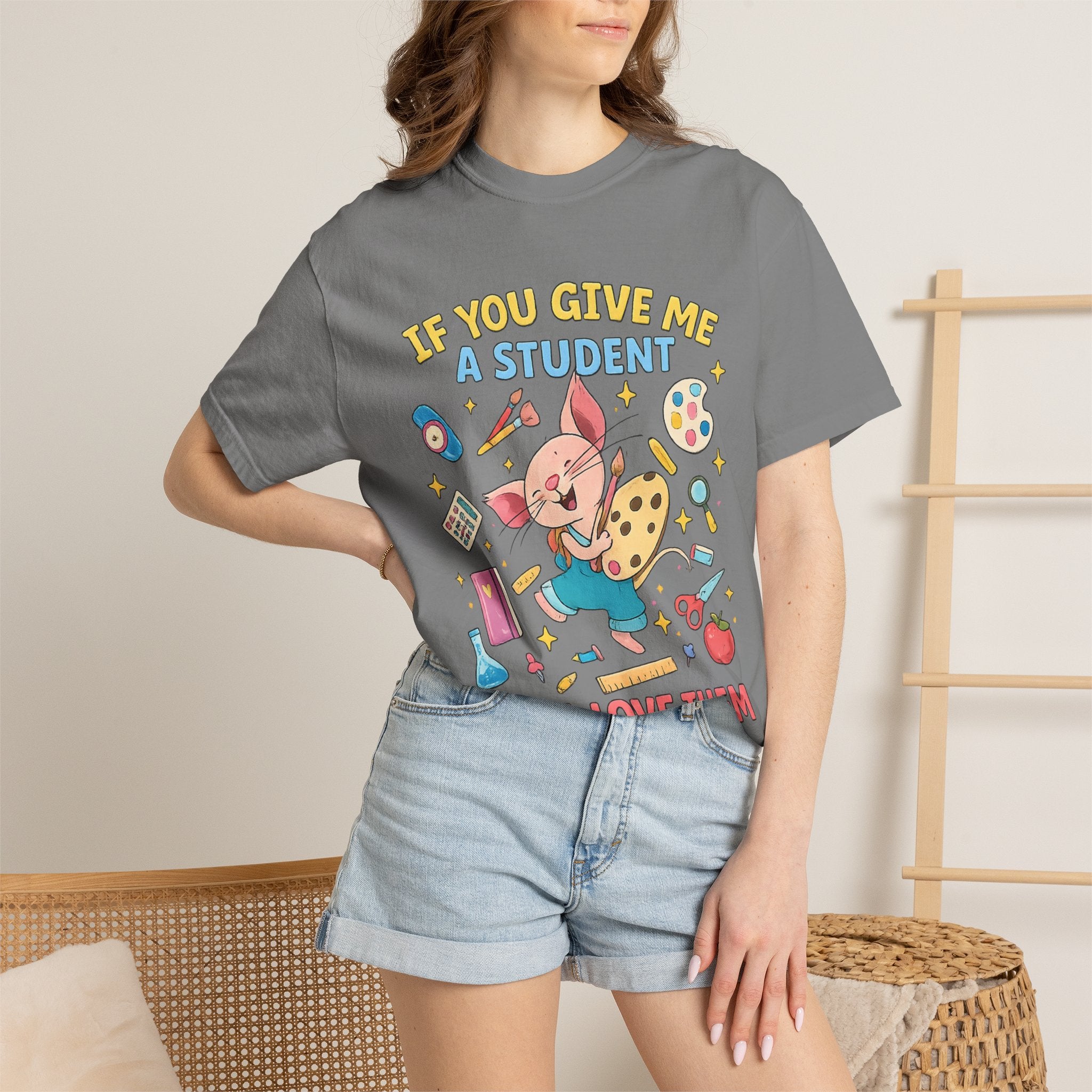 Teacher Appreciation T‑Shirt — "If You Give Me a Student I Will Love Them" Cute Classroom Art Tee