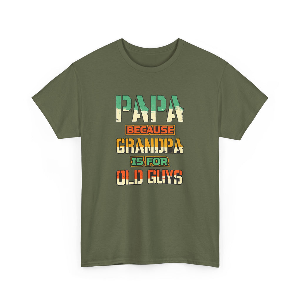 Papa Because Grandpa Is For Old Guys Tee — Funny Retro Fathers Day Gift