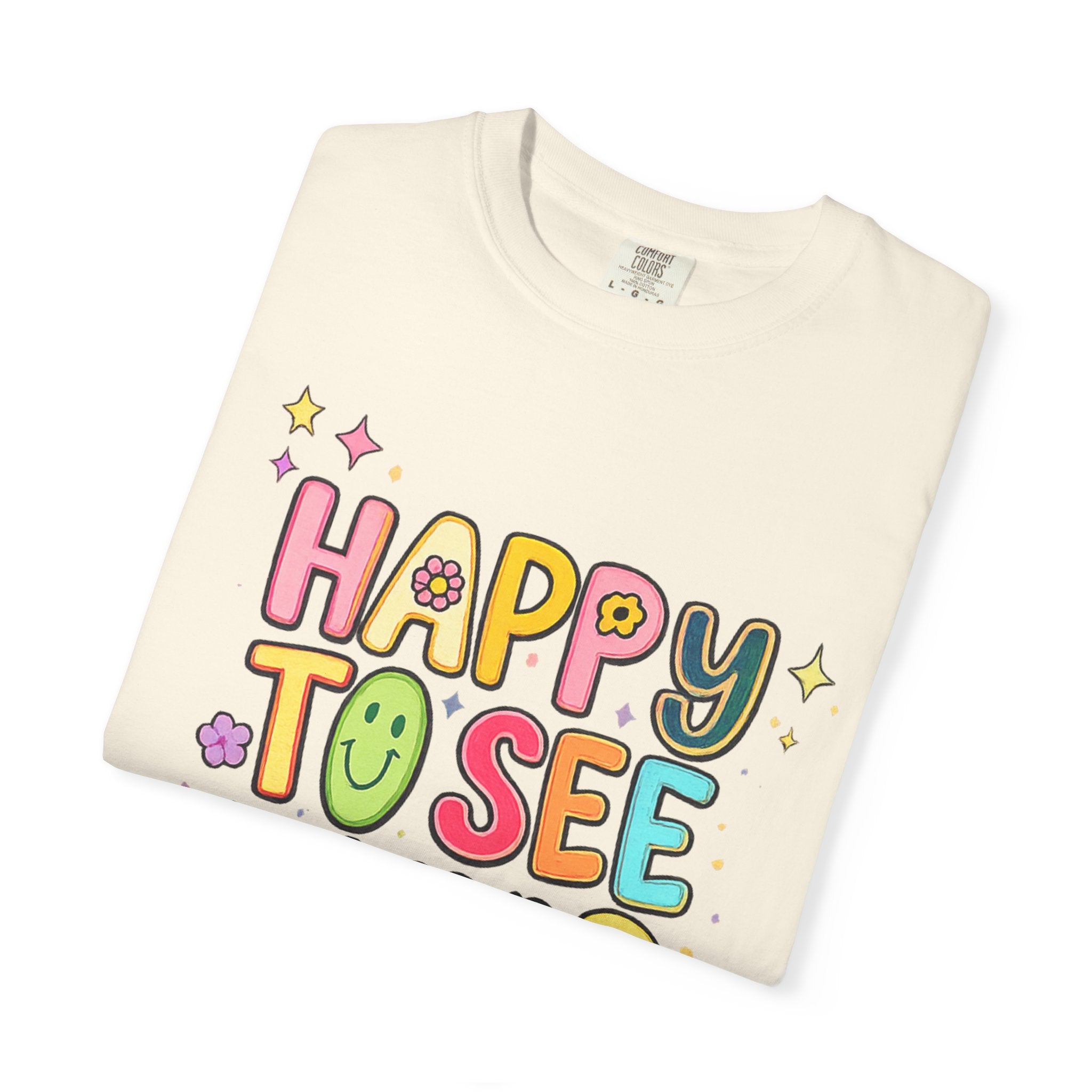 Happy To See Your Face Tee — Cute Colorful Graphic T-Shirt for Friends & Gifts