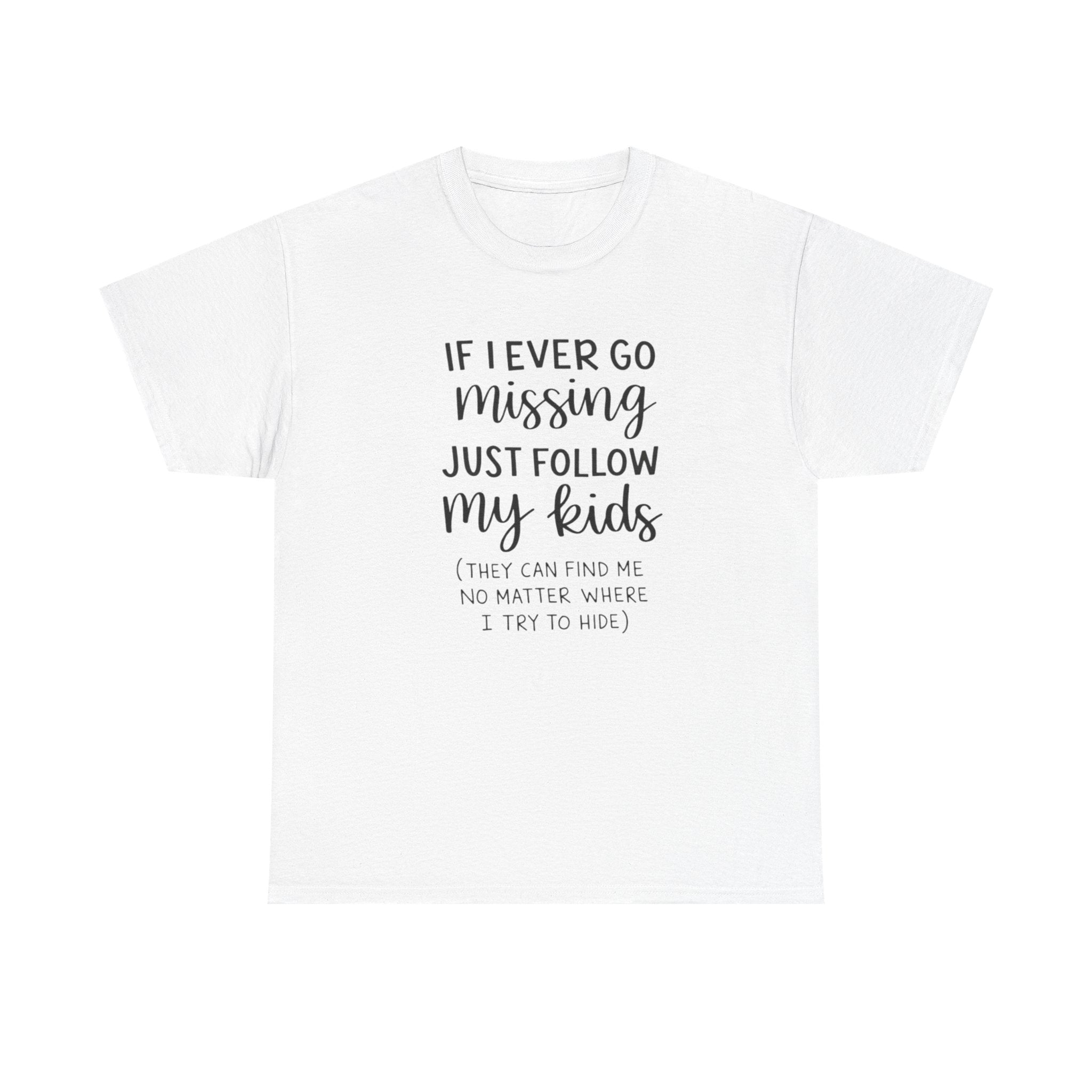If I Ever Go Missing Follow My Kids T-Shirt — Funny Mom Dad Parenting Tee
