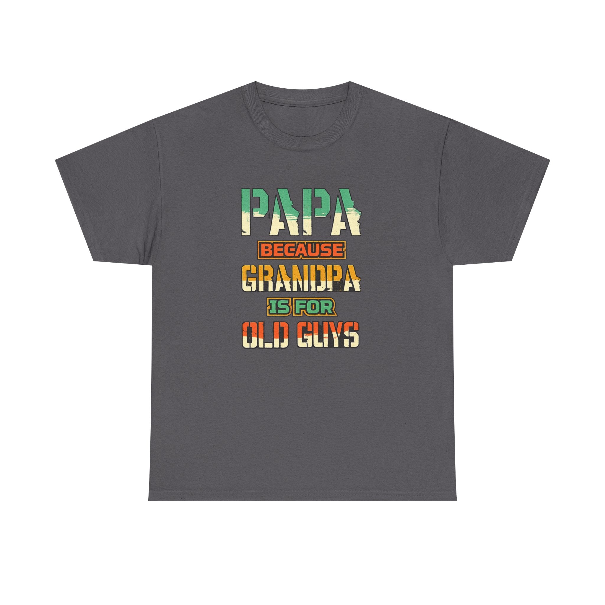 Papa Because Grandpa Is For Old Guys Tee — Funny Retro Fathers Day Gift