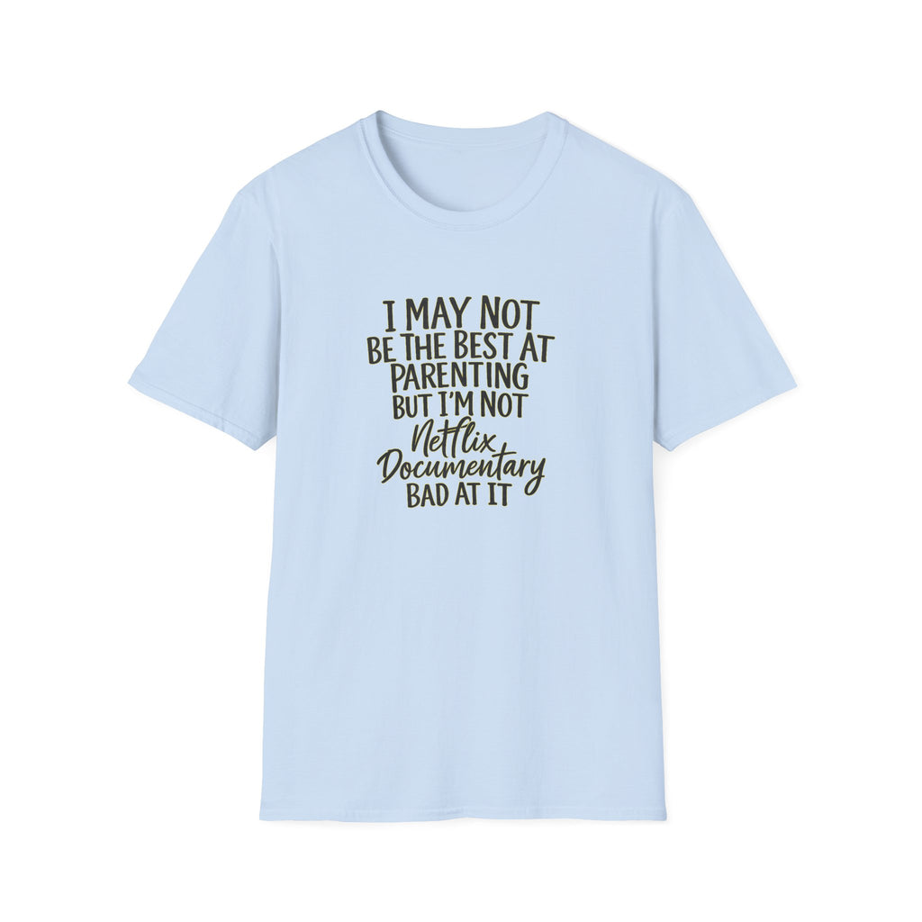 Parenting T‑Shirt — “I May Not Be the Best at Parenting but I’m Not Netflix Documentary Bad at It”